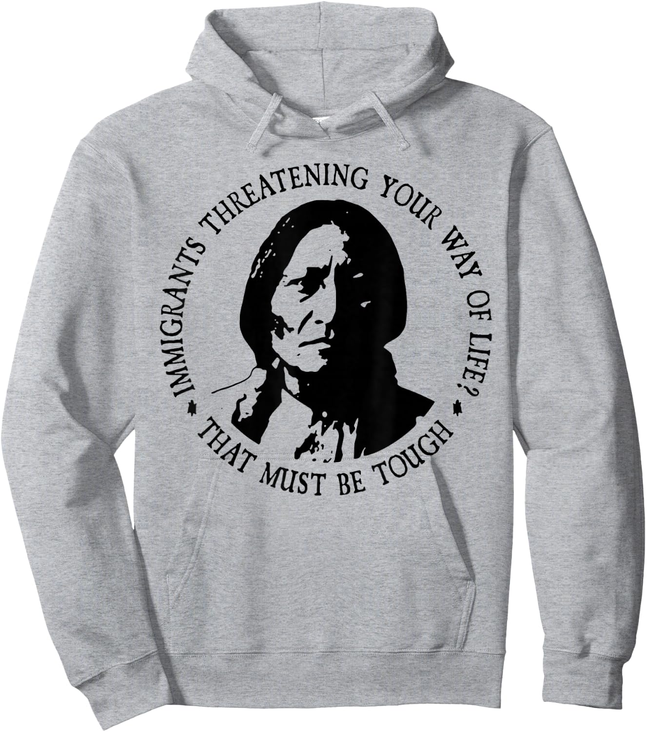 That Must Be Tough Immigrants Threatening Your Way Of Life Hoodie - Hoodie | Ash