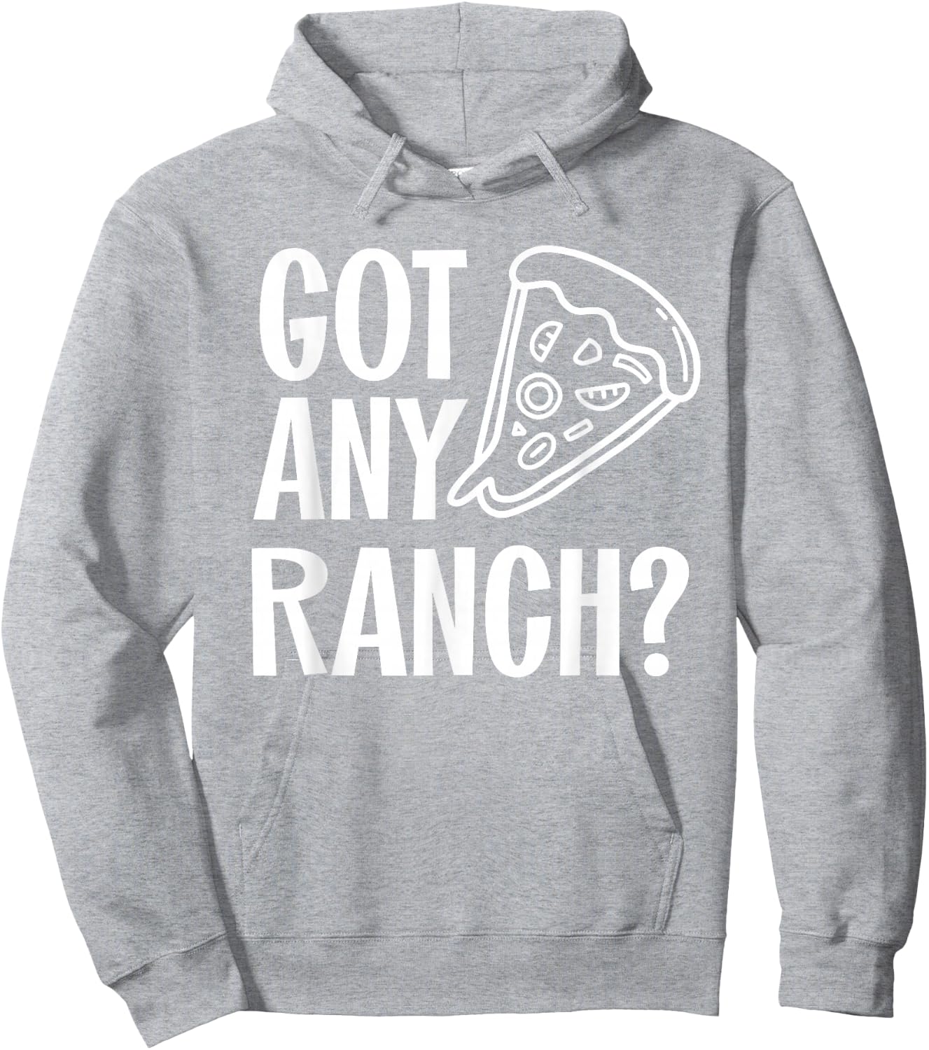 Got Any Ranch Dressing I Love Ranch Pizza Shirt Hoodie - Hoodie | Ash
