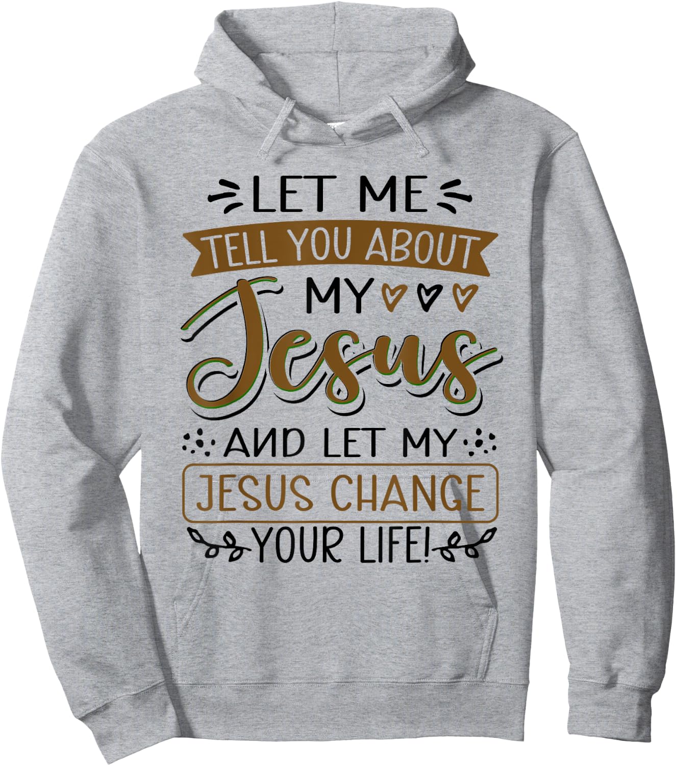 Let Me Tell You About My Jesus And Jesus Change Your Life Hoodie - Hoodie | Ash