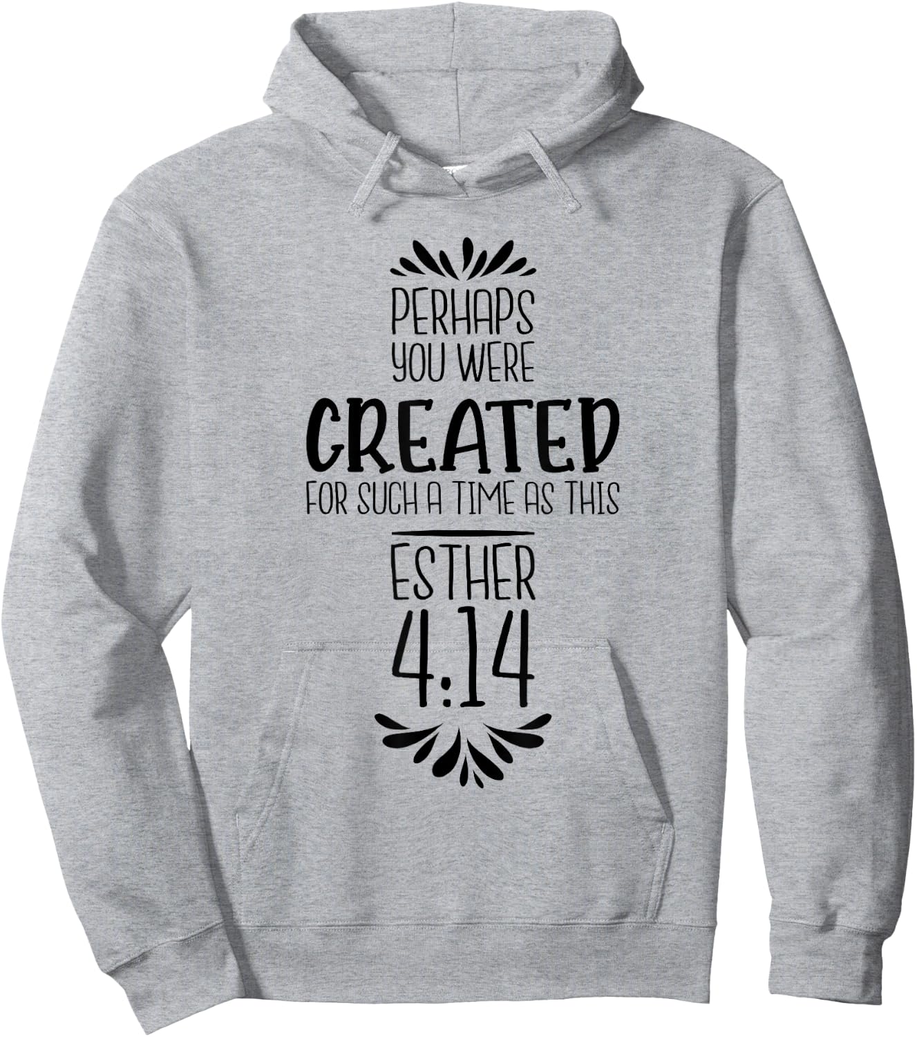 Perhaps You Were Created For Such A Time As This Esther 4:14 Hoodie - Hoodie | Ash