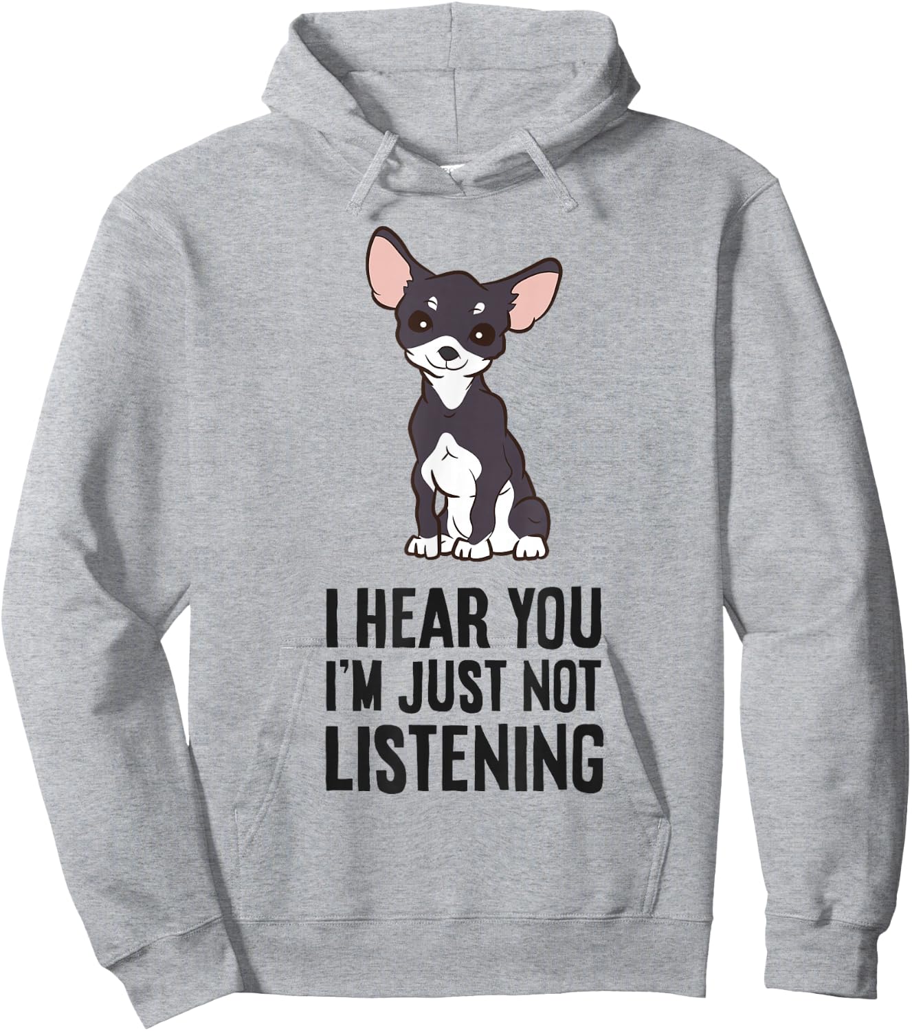 I Hear You I'm Just Not Listening Love Funny Chihuahua Dog Hoodie - Hoodie | Ash