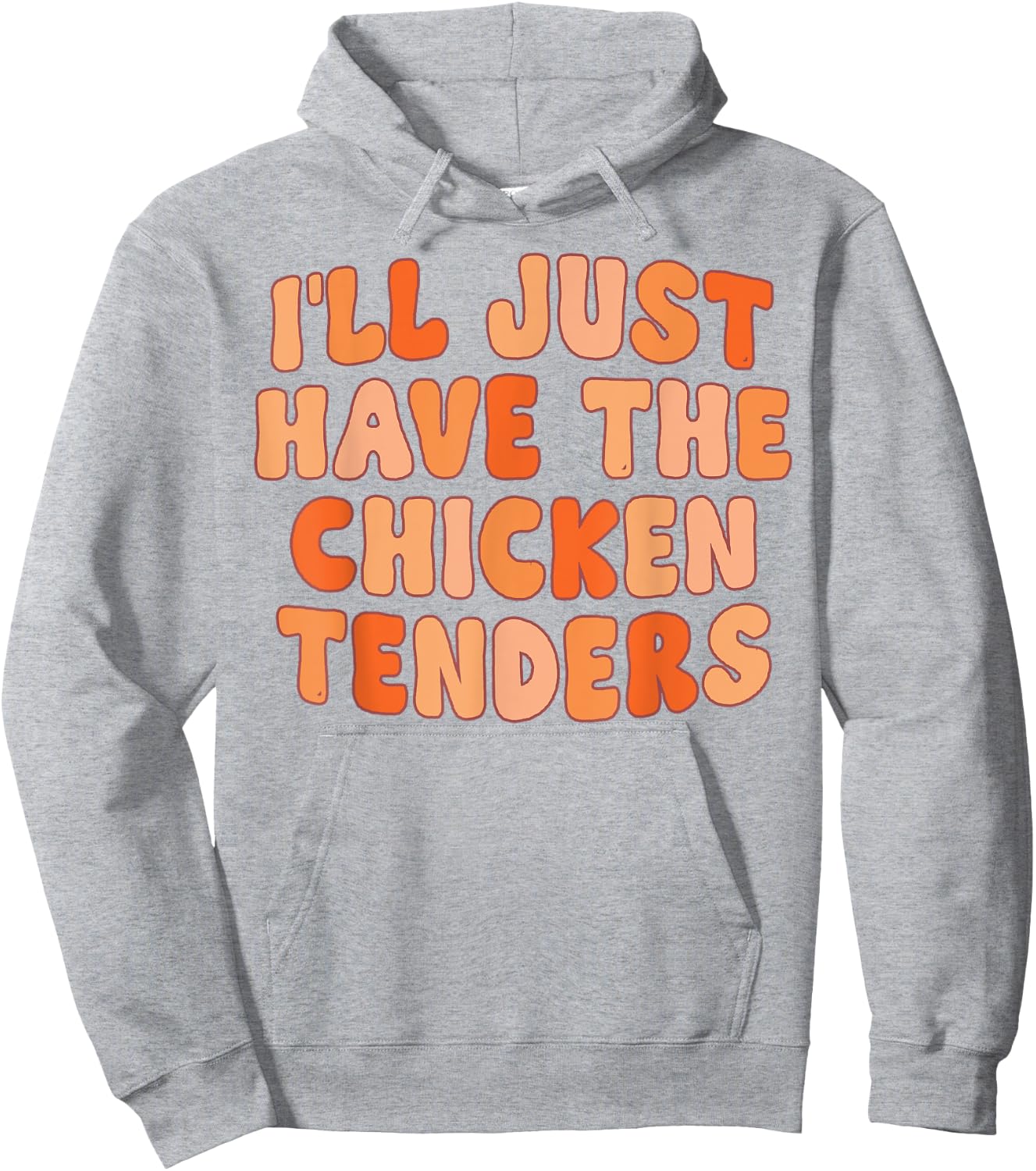 I'll Just Have The Chicken Tenders Funny Hoodie - Hoodie | Ash