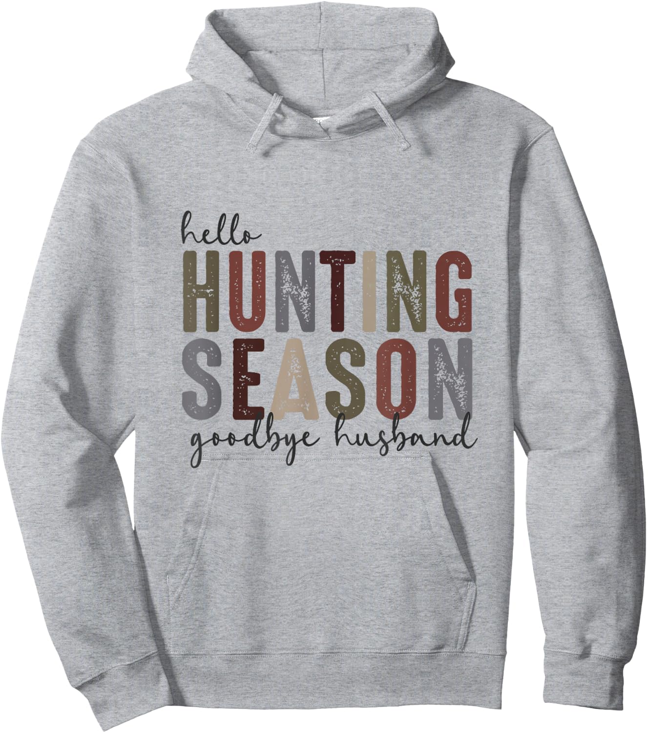 Hello Hunting Season Goodbye Husband Funny Hunting Quotes Hoodie - Hoodie | Ash