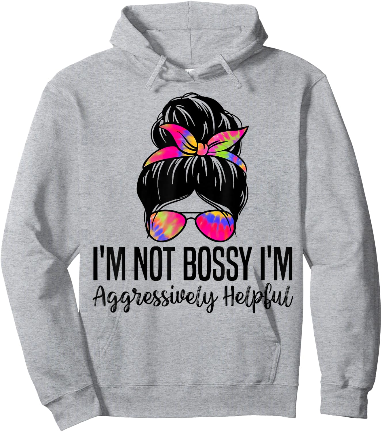 I'm Not Bossy I'm Aggressively Helpful Funny women messy bun Hoodie - Hoodie | Ash