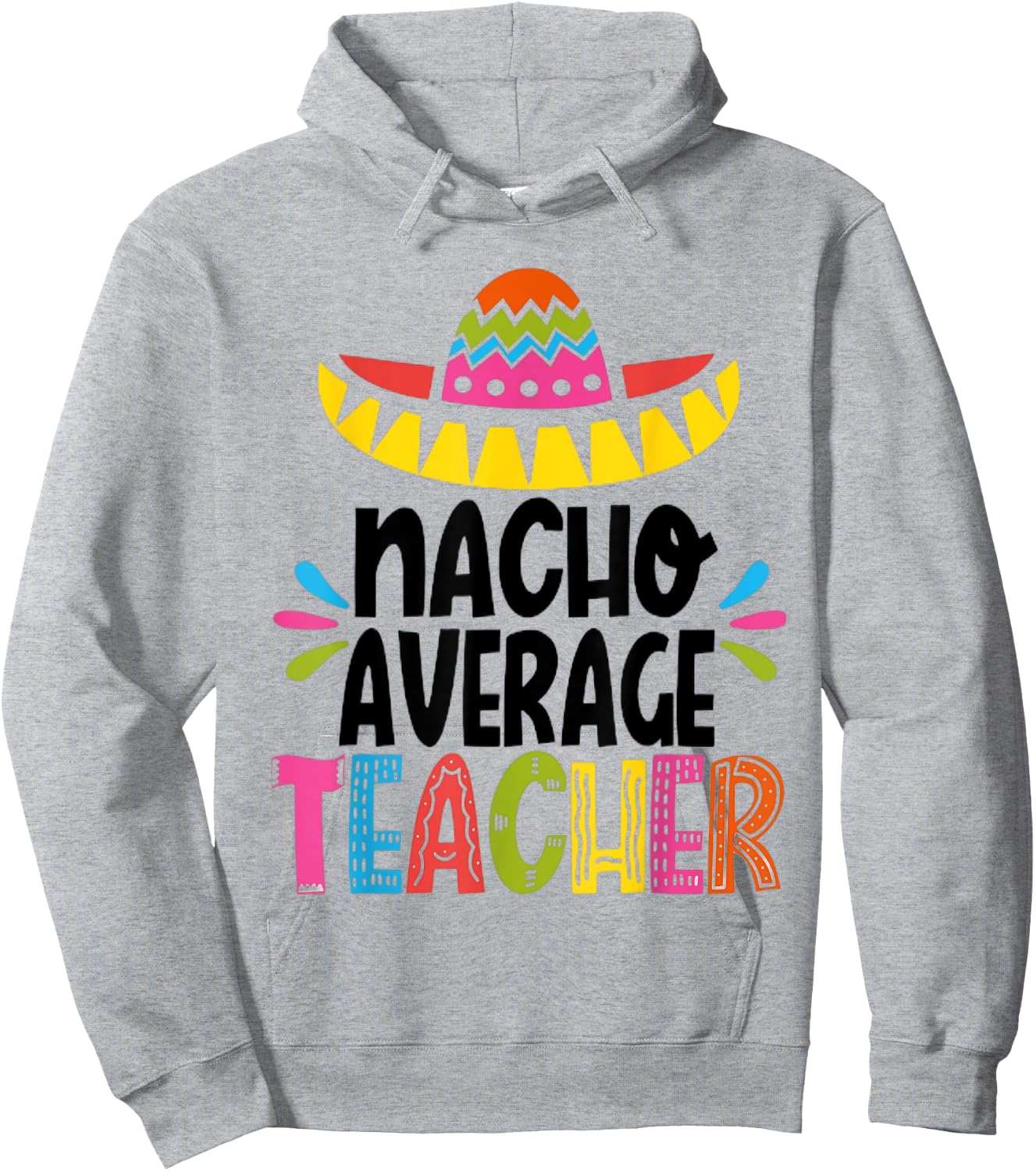 Funny Nacho Average Teacher Appreciation Hoodie - Hoodie | Ash