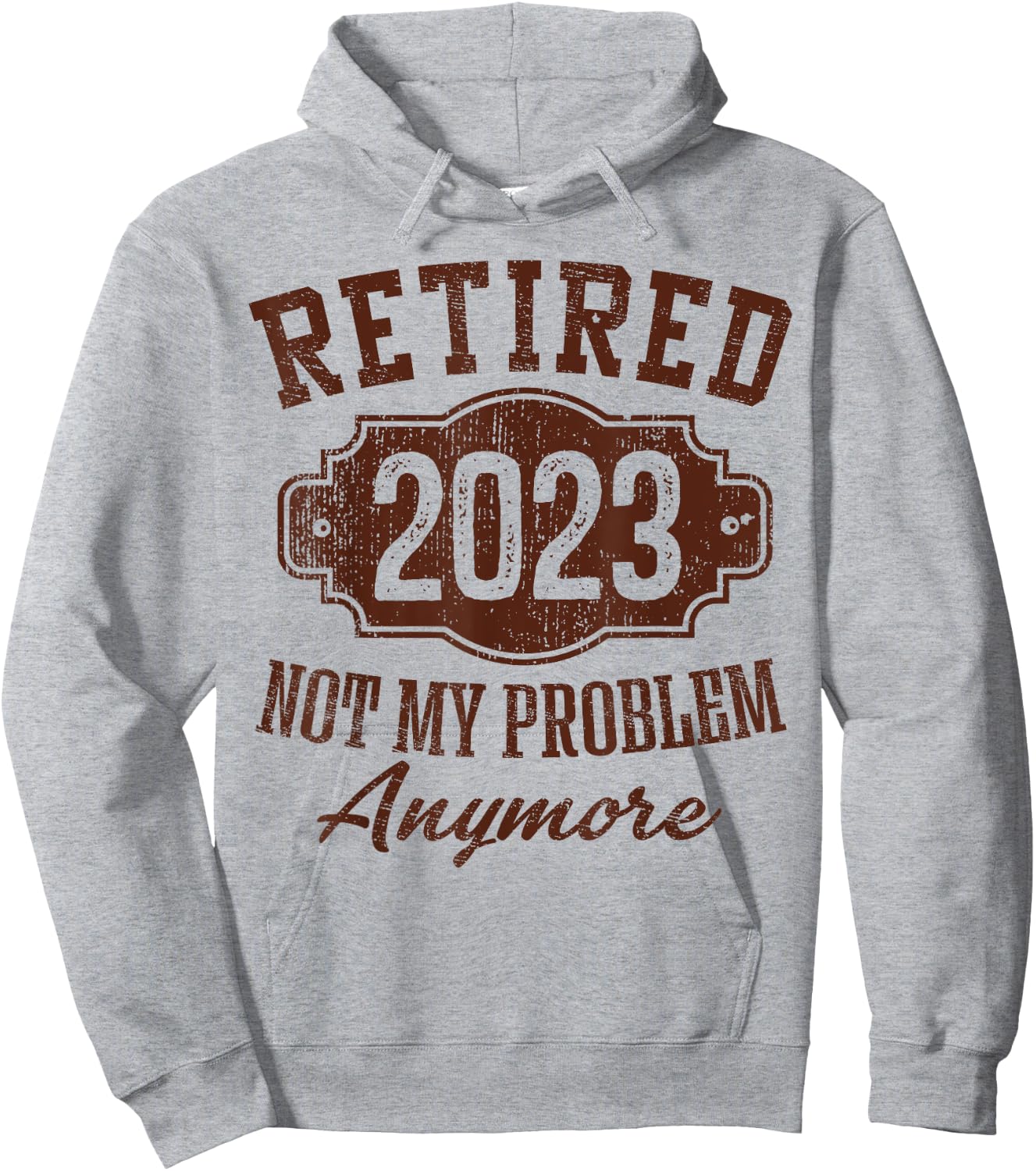 Retired 2023 Not My Problem Anymore Retirement Gifts Male Hoodie - Hoodie | Ash