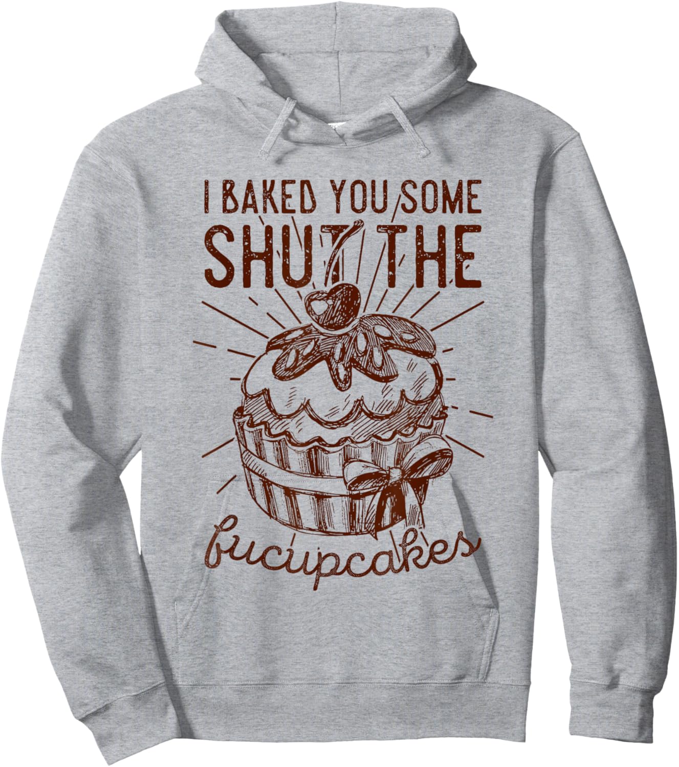 Vintage I Just Baked You Some Shut The Fucupcakes Funny Hoodie - Hoodie | Ash