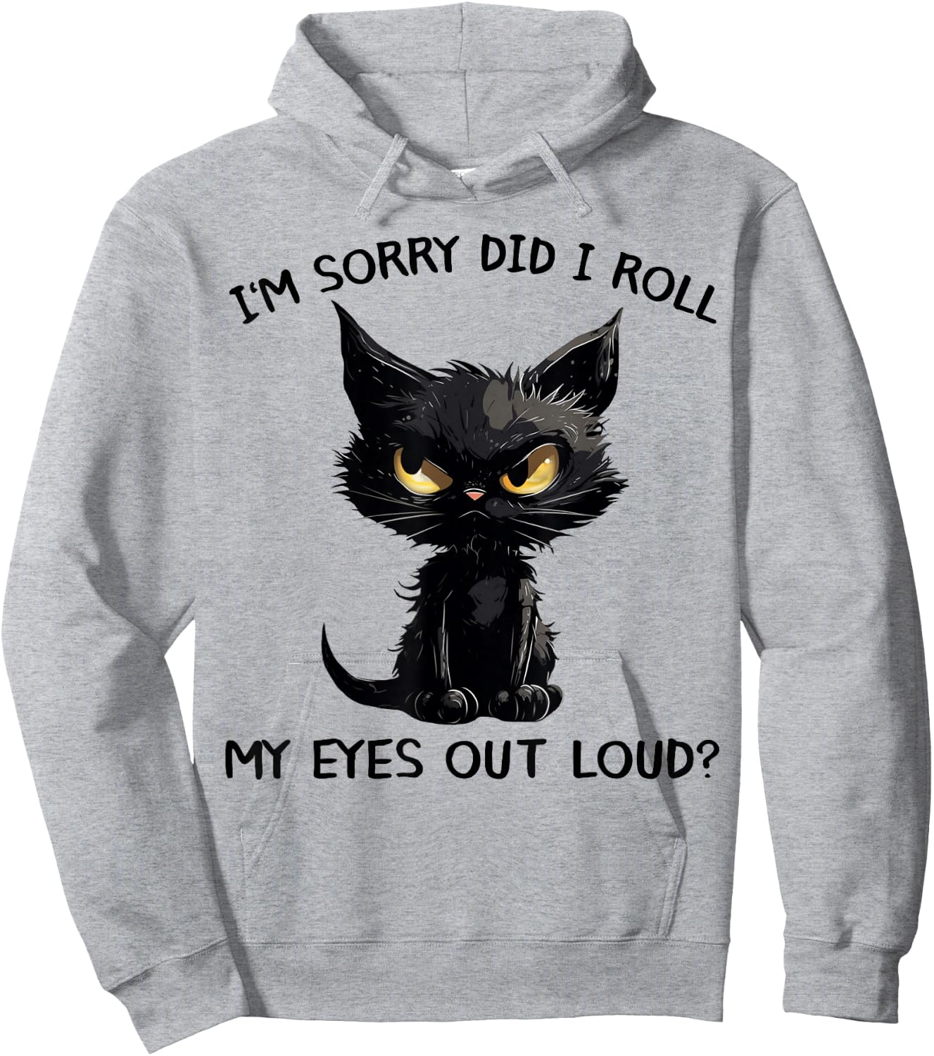 Funny Black Kitten Cat I'm Sorry Did I Roll My Eyes Out Loud Hoodie - Hoodie | Ash