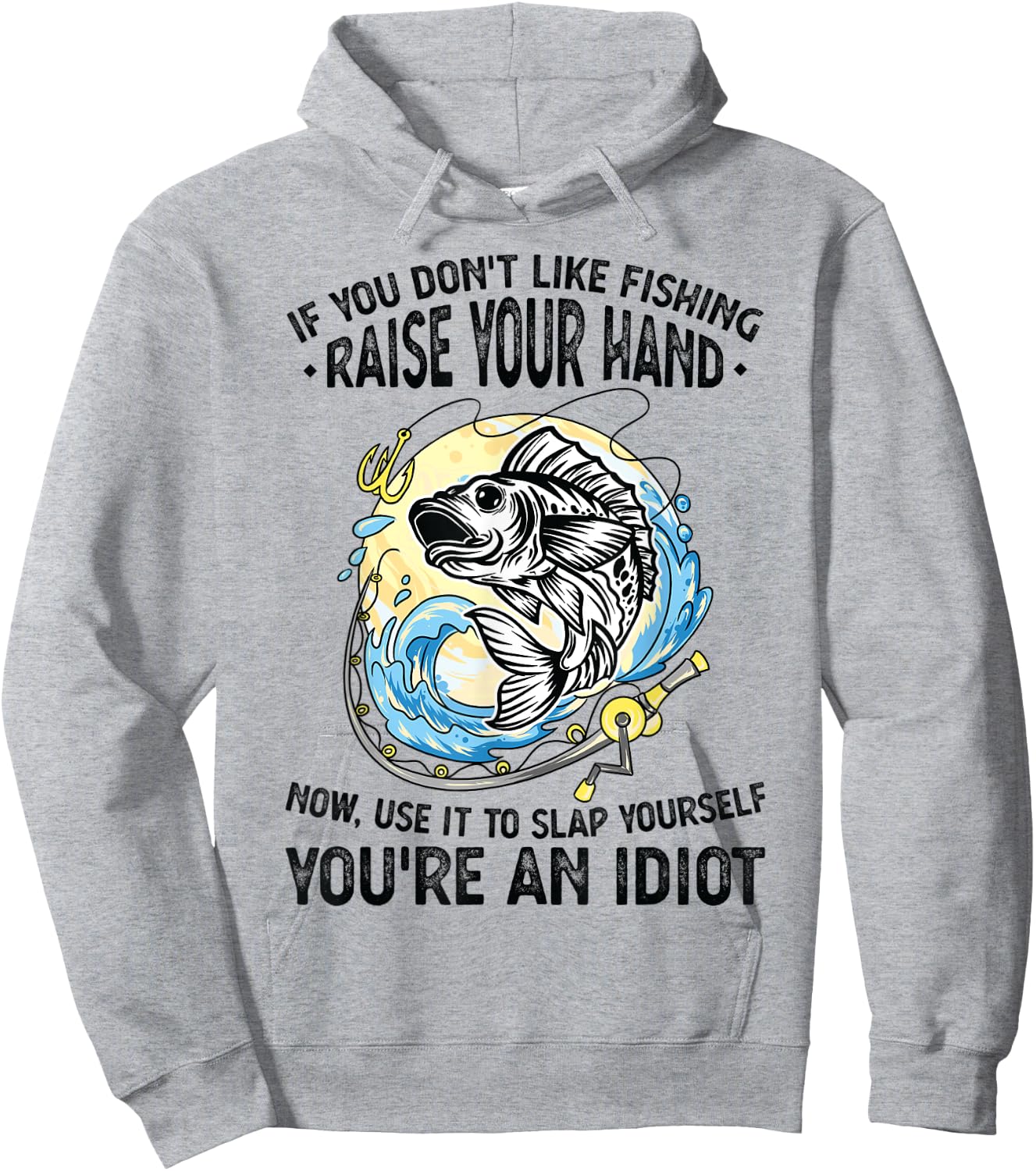 If you don't like fishing raise our hand Fisherman Hoodie - Hoodie | Ash