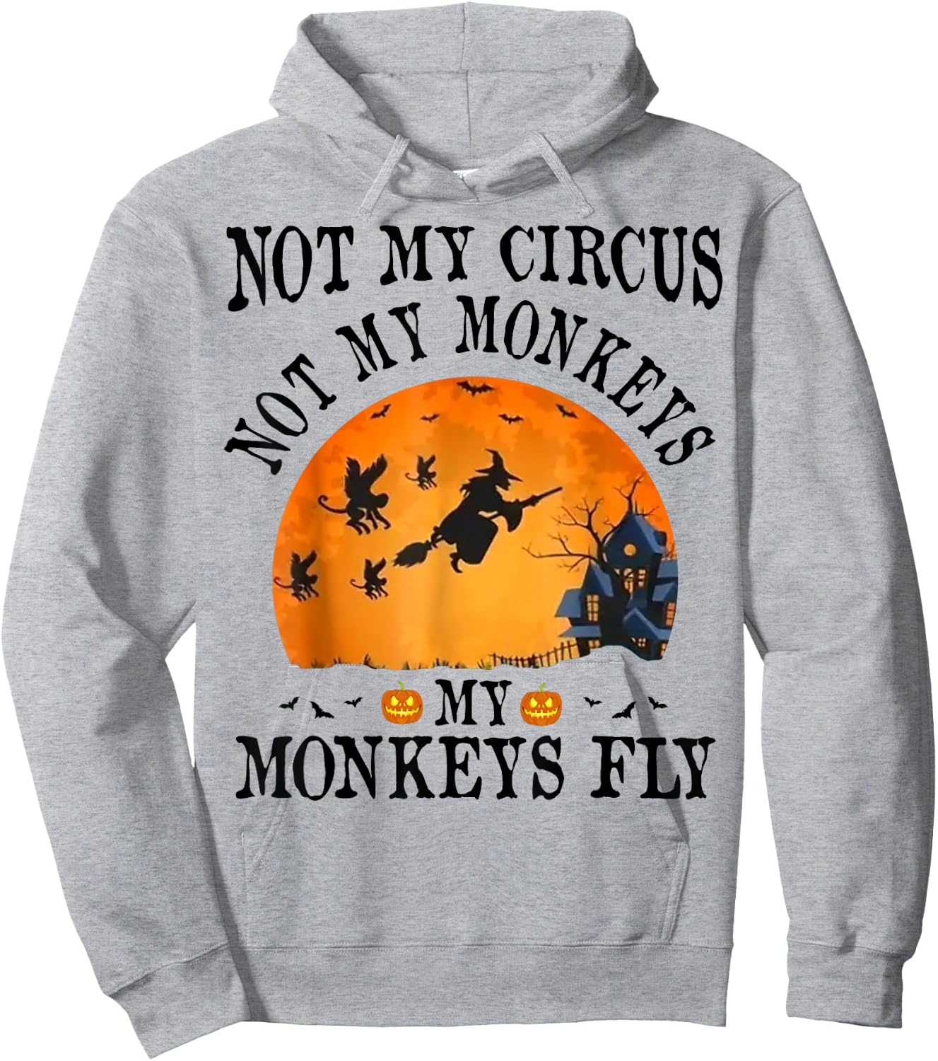 Not My Circus Not My Monkeys My Monkeys Fly Funny Halloween Hoodie - Hoodie | Ash