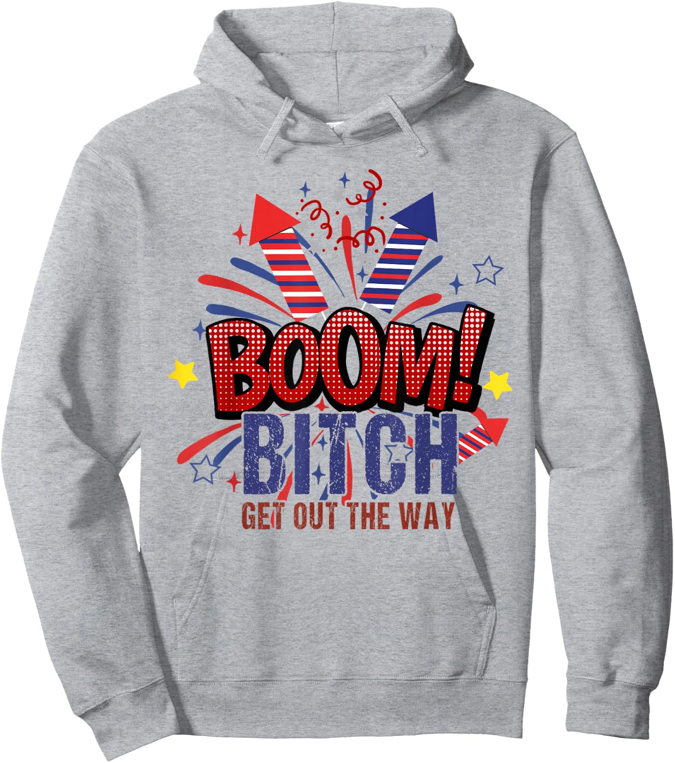 Bitch Get Out The Way Boom Firework 4th Of July Women Men Hoodie - Hoodie | Ash