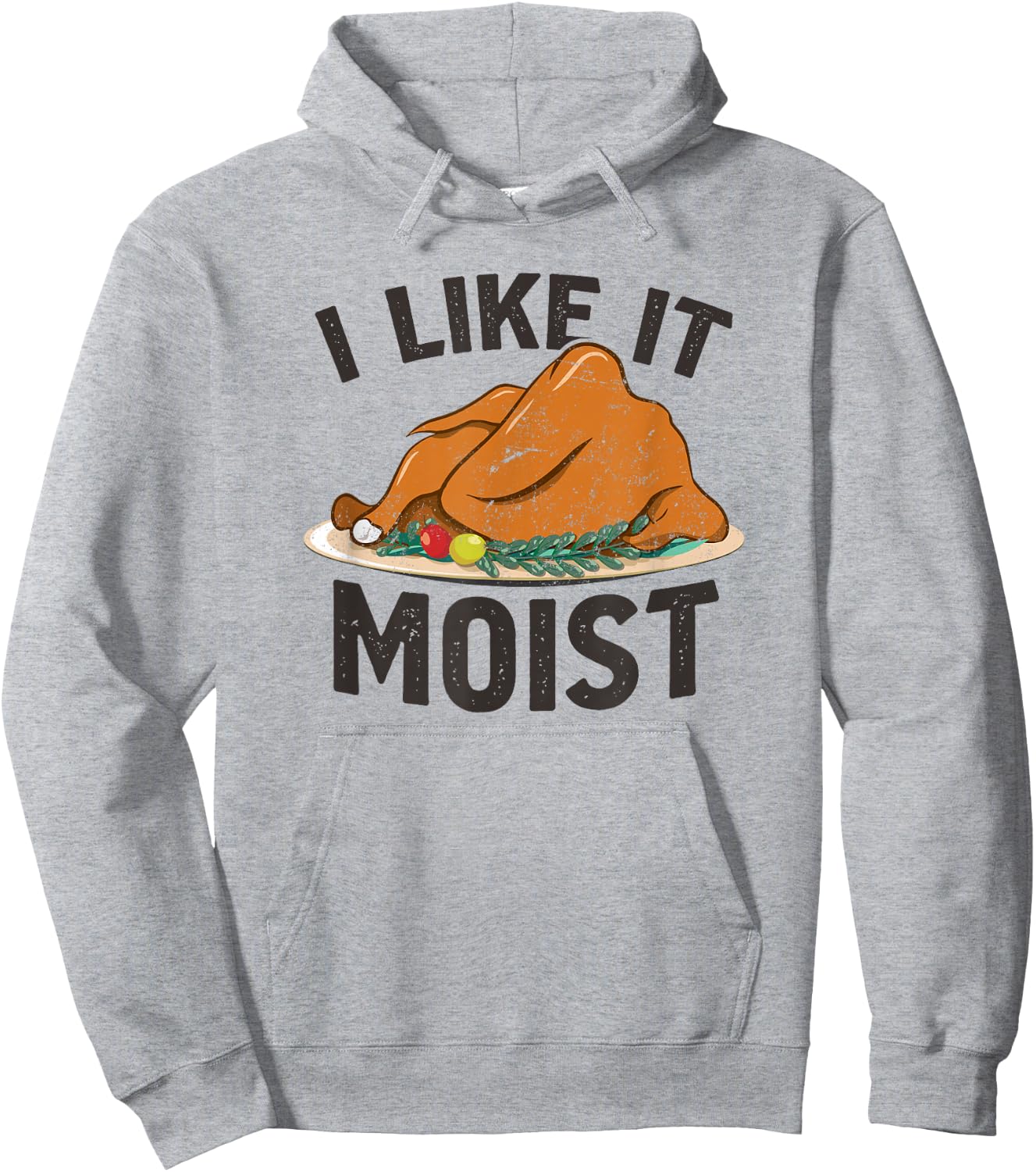 I Like It Moist, Funny Turkey Dinner Thanksgiving Hoodie - Hoodie | Ash