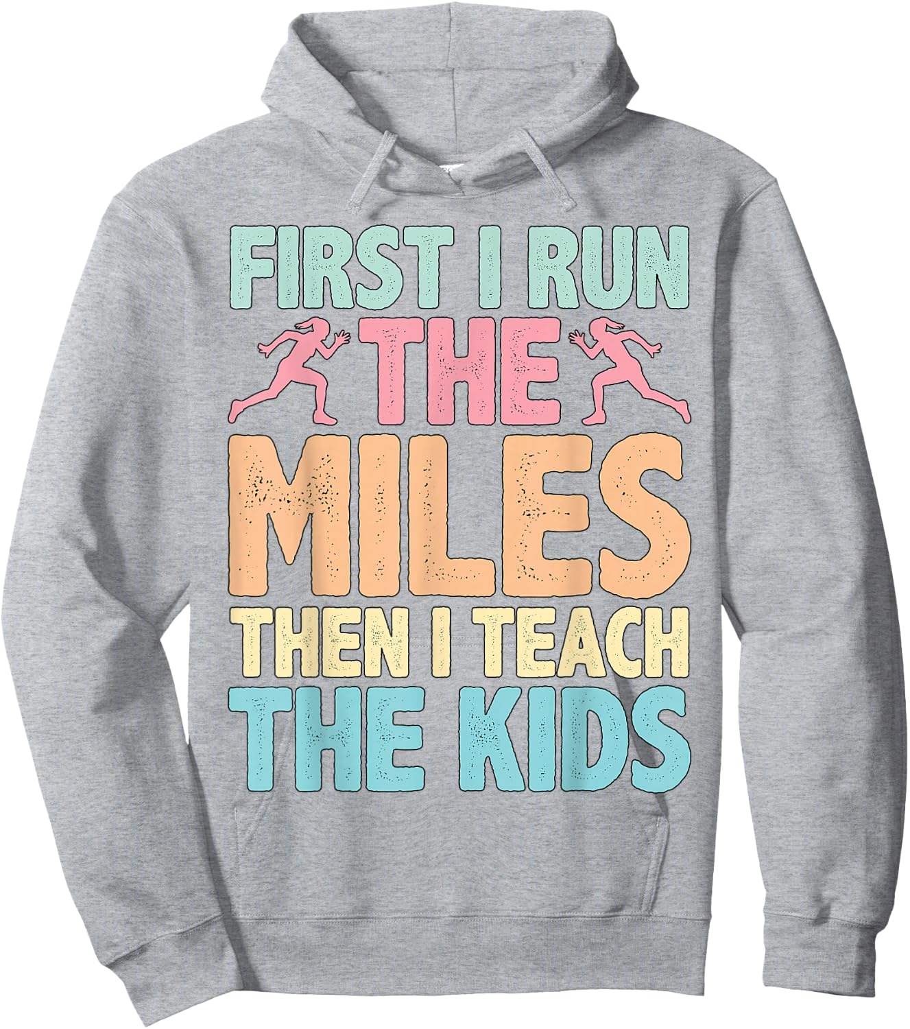 First I Run The Miles Then I Teach The Kids ----. Hoodie - Hoodie | Ash