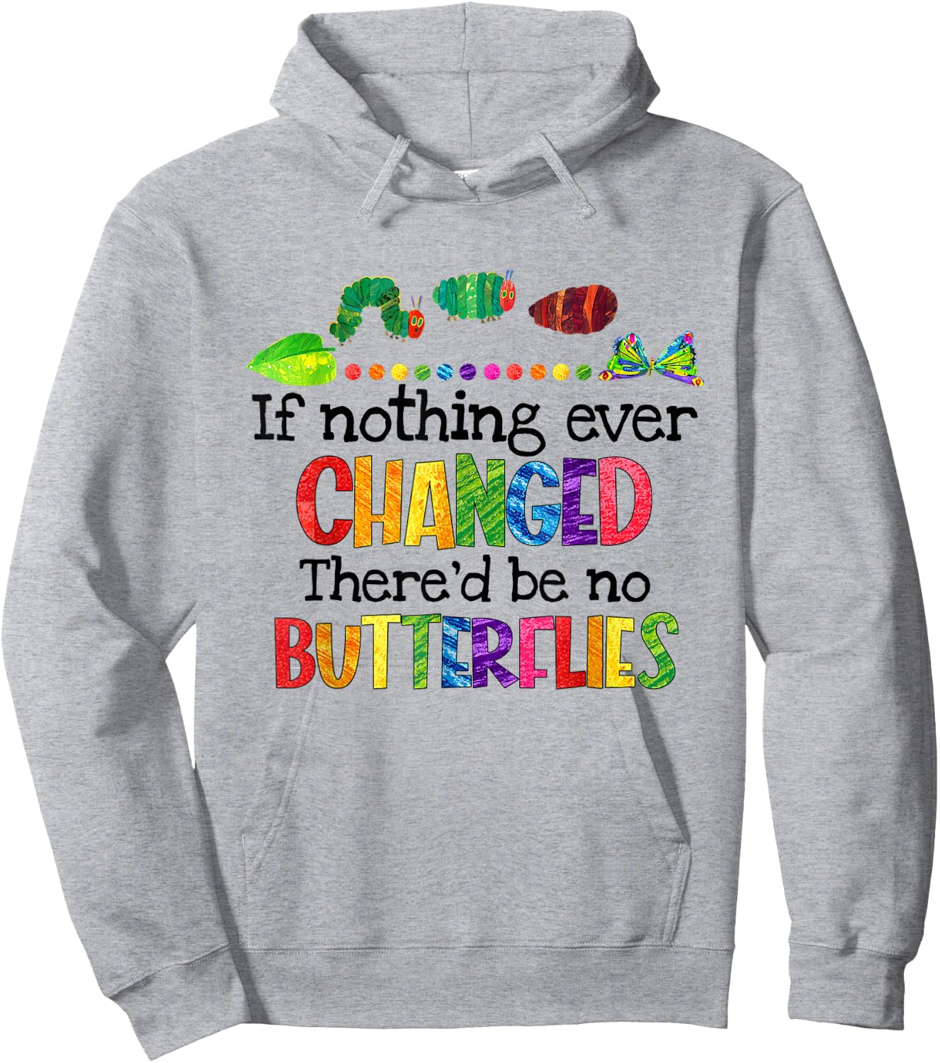If Nothing Ever Changed There'd Be No Butterflies Hoodie - Hoodie | Ash