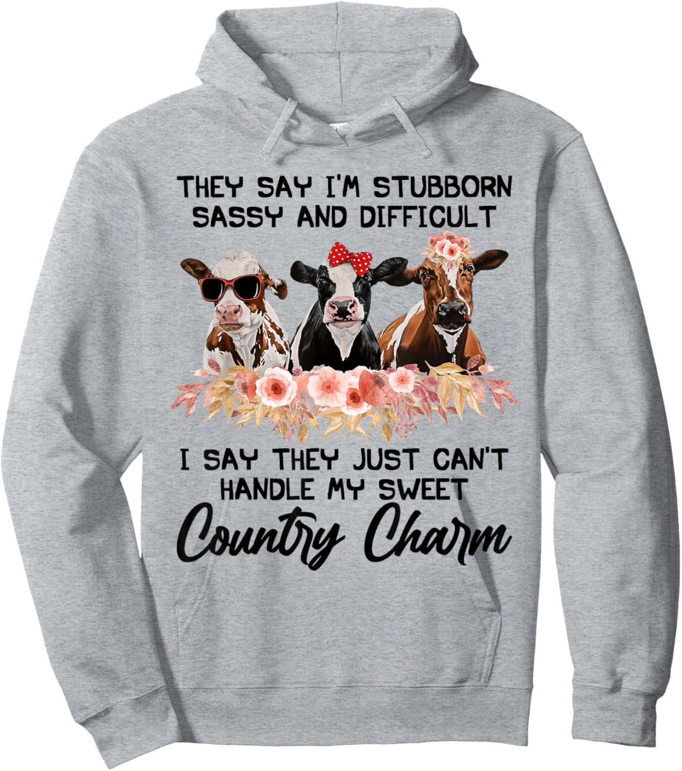 They Say I'm Stubborn Sassy And Difficult I Say They Can't Hoodie - Hoodie | Ash
