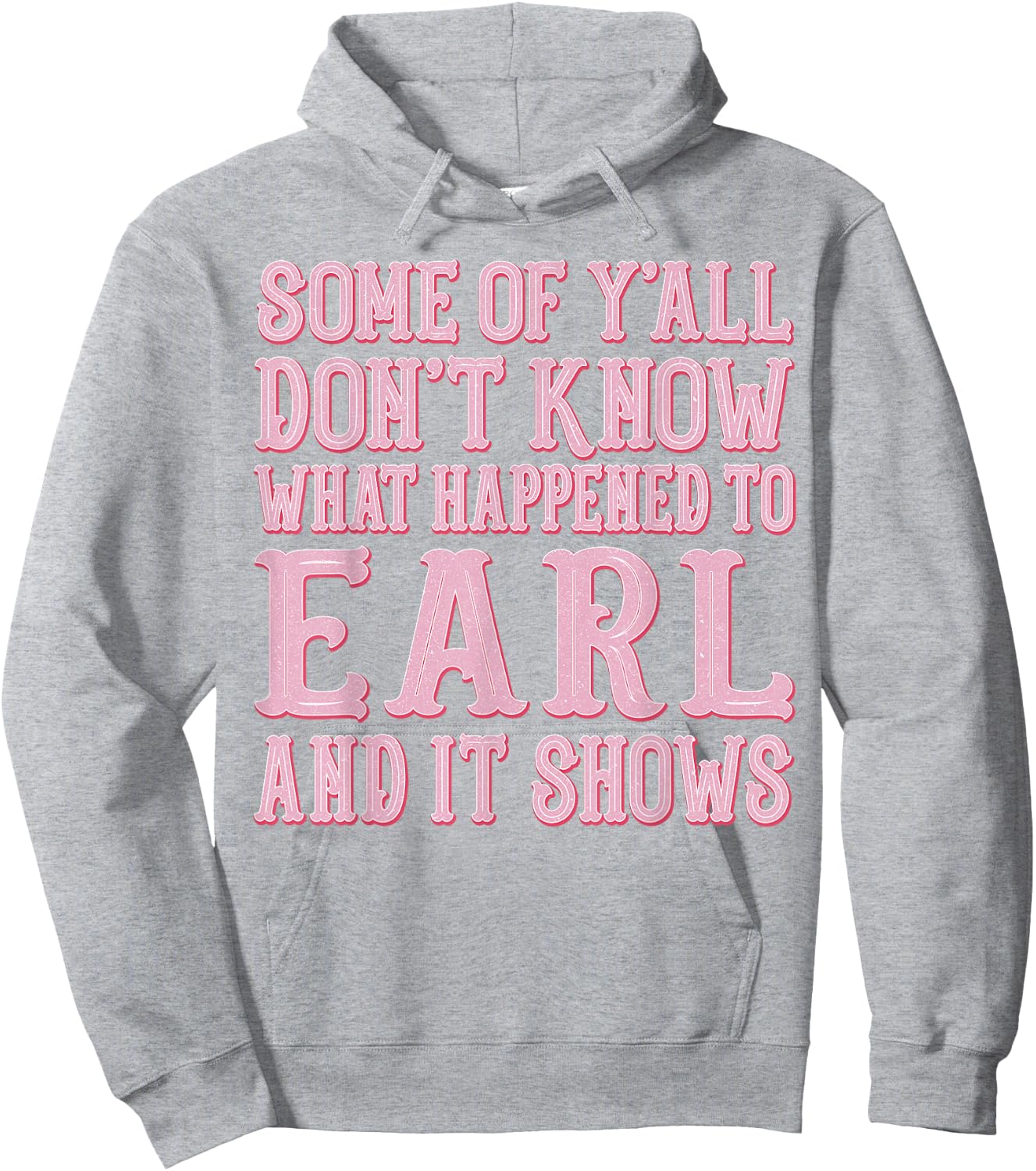 Some of Y'all Don't Know What Happened to Earl and It Shows Hoodie - Hoodie | Ash