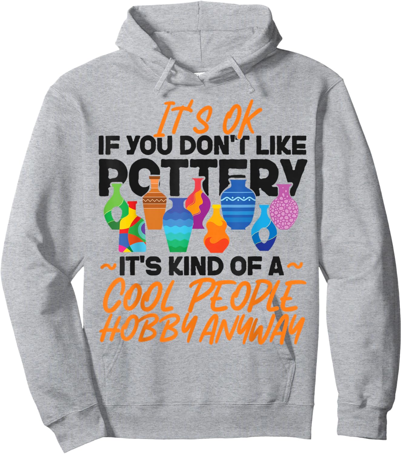 Pottery Ceramics Artist It's Ok If You Don't Like Pottery Hoodie - Hoodie | Ash