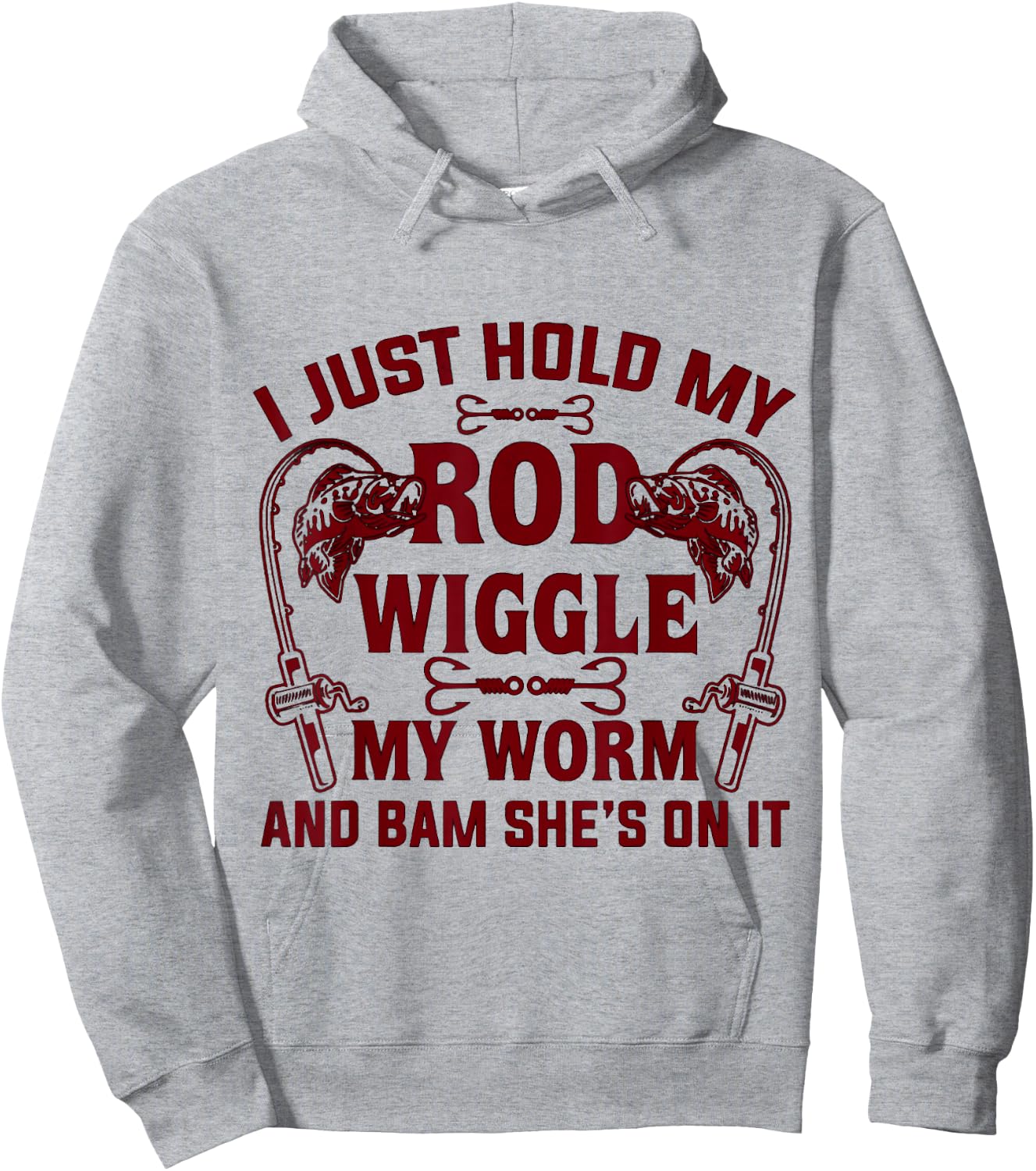 I Just Hold My Rod Wiggle My Worm And Bam She's On It Hoodie - Hoodie | Ash
