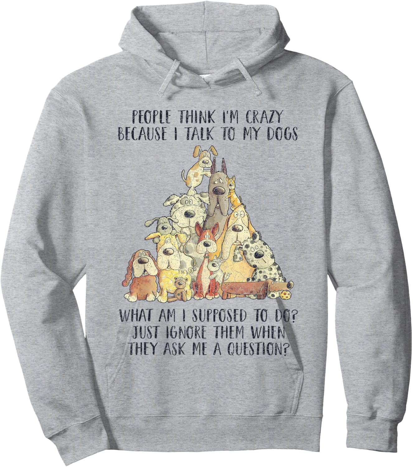 People Think I'm Crazy Because I Talk To My Dogs Hoodie - Hoodie | Ash