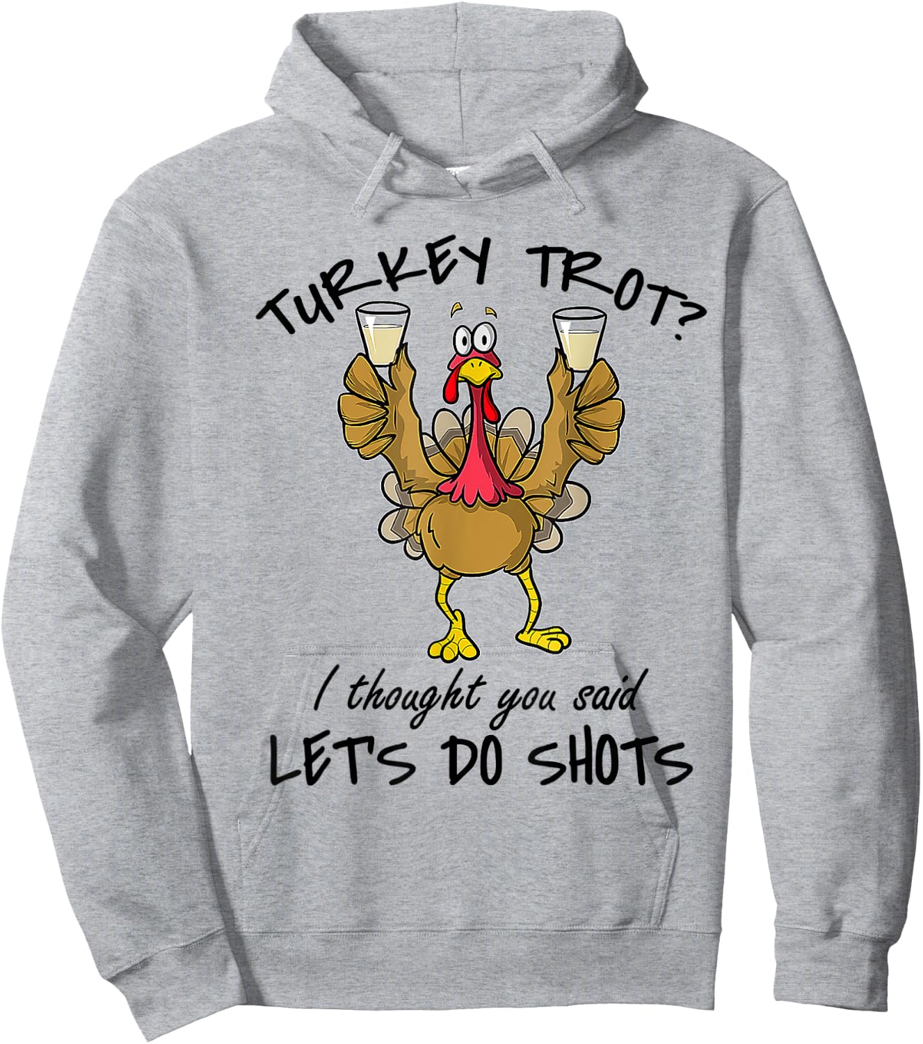 Turkey Trot I Thought You Said Let's Do Shots Thanksgiving Hoodie - Hoodie | Ash