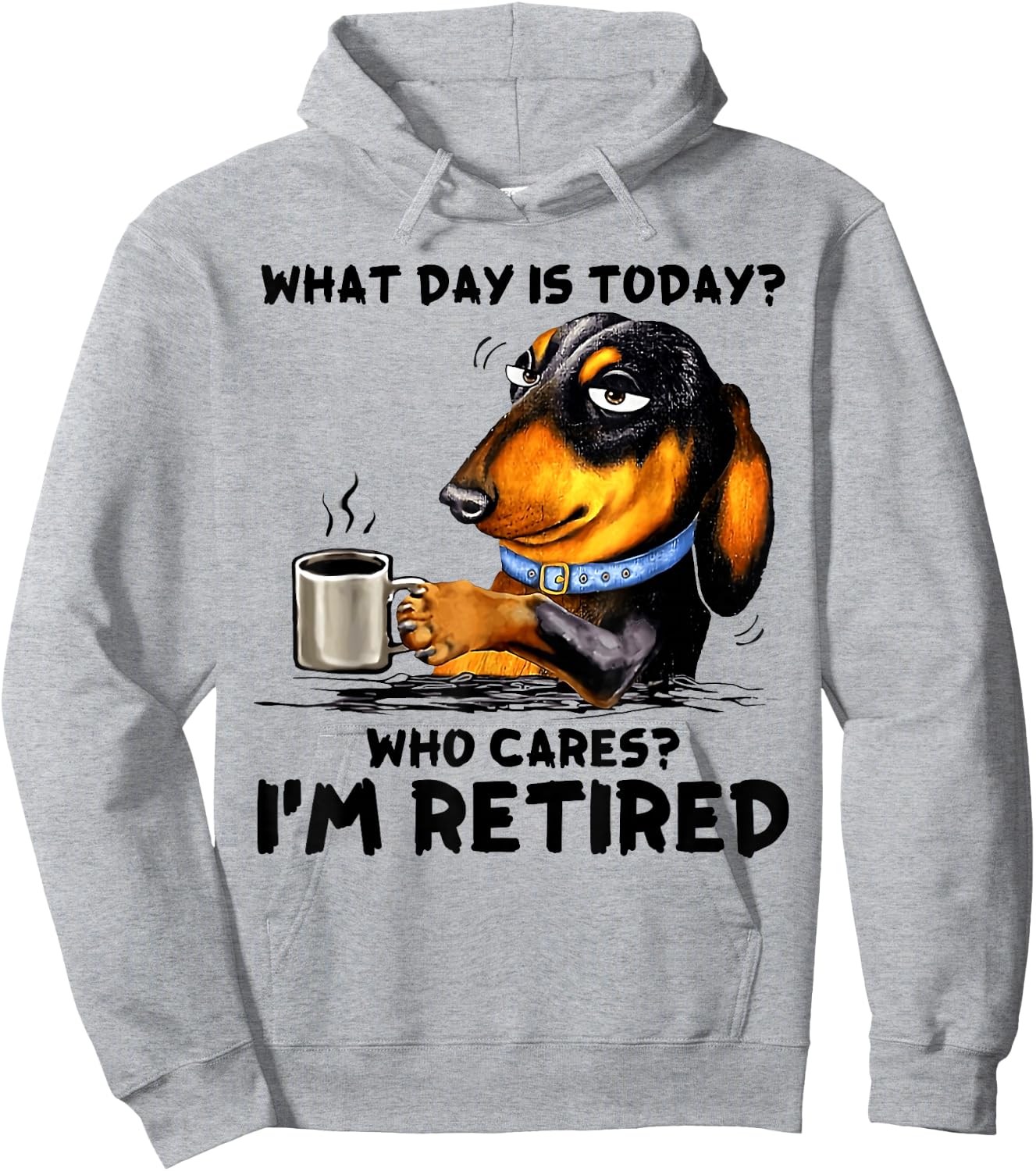 What Day Is Today Who Cares I'm Retired Dachshudn Dog Hoodie - Hoodie | Ash