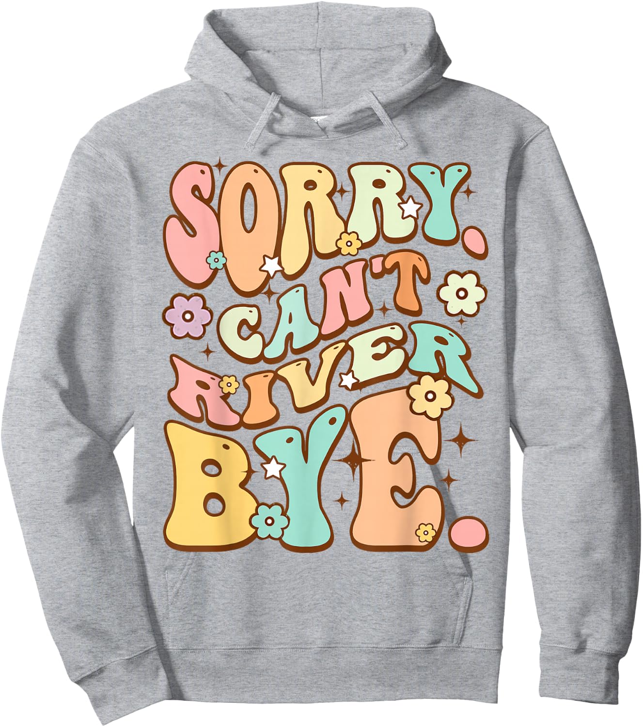 Sorry cant River bye Cute lover Hiking Groovy Hippie Flower Hoodie - Hoodie | Ash