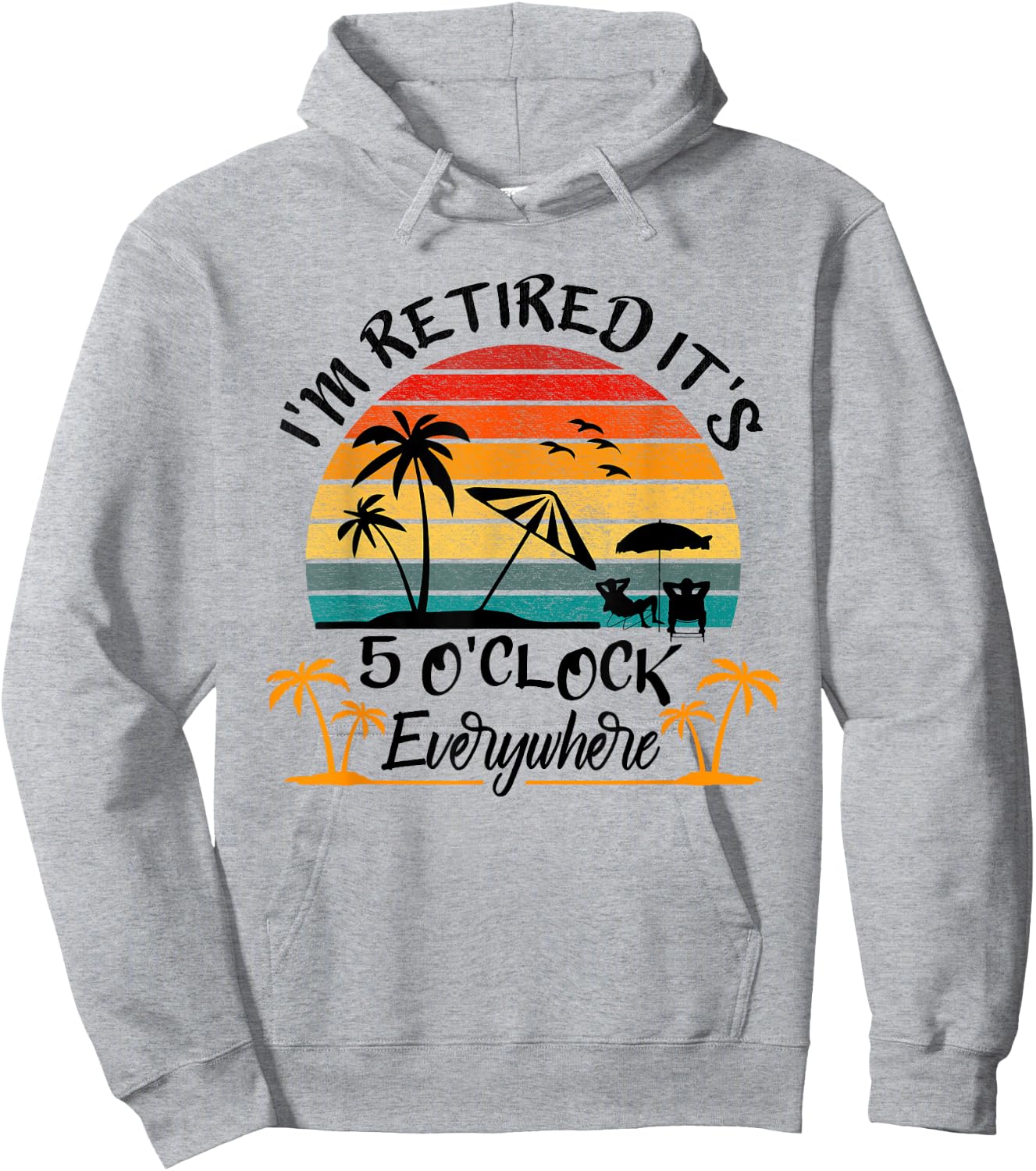 It's 5 O'Clock Everywhere I'm Retired Summer Retirement Hoodie - Hoodie | Ash