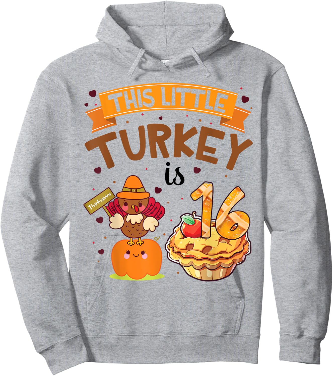 Pilgrim Cake Pumpkin Birthday This Little Turkey Is 16 Years Hoodie - Hoodie | Ash