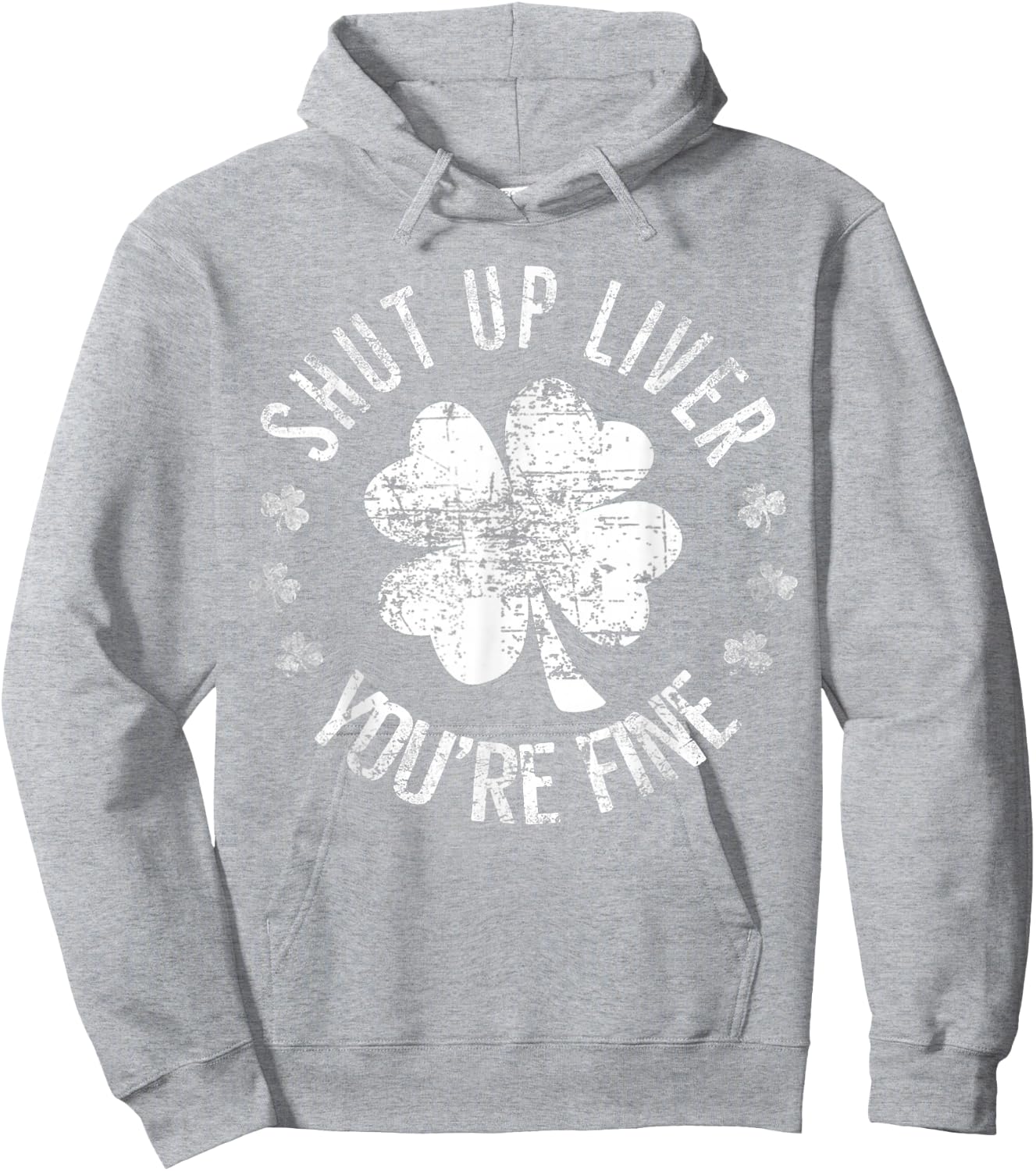St Patrick's Day Shut Up Liver You're Fine Funny Hoodie - Hoodie | Ash