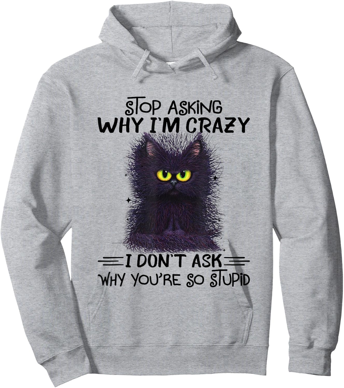 Funny Black Cat Stop Asking Why I'm Crazy I Don't Ask Stupid Women Hoodie - Hoodie | Ash