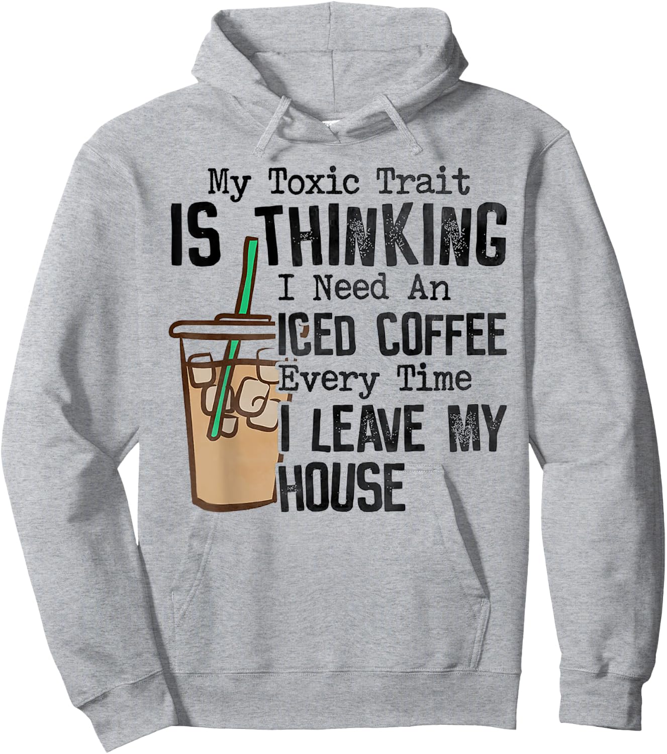 My Toxic Trait Is Thinking I Need An Iced Coffee Hoodie - Hoodie | Ash