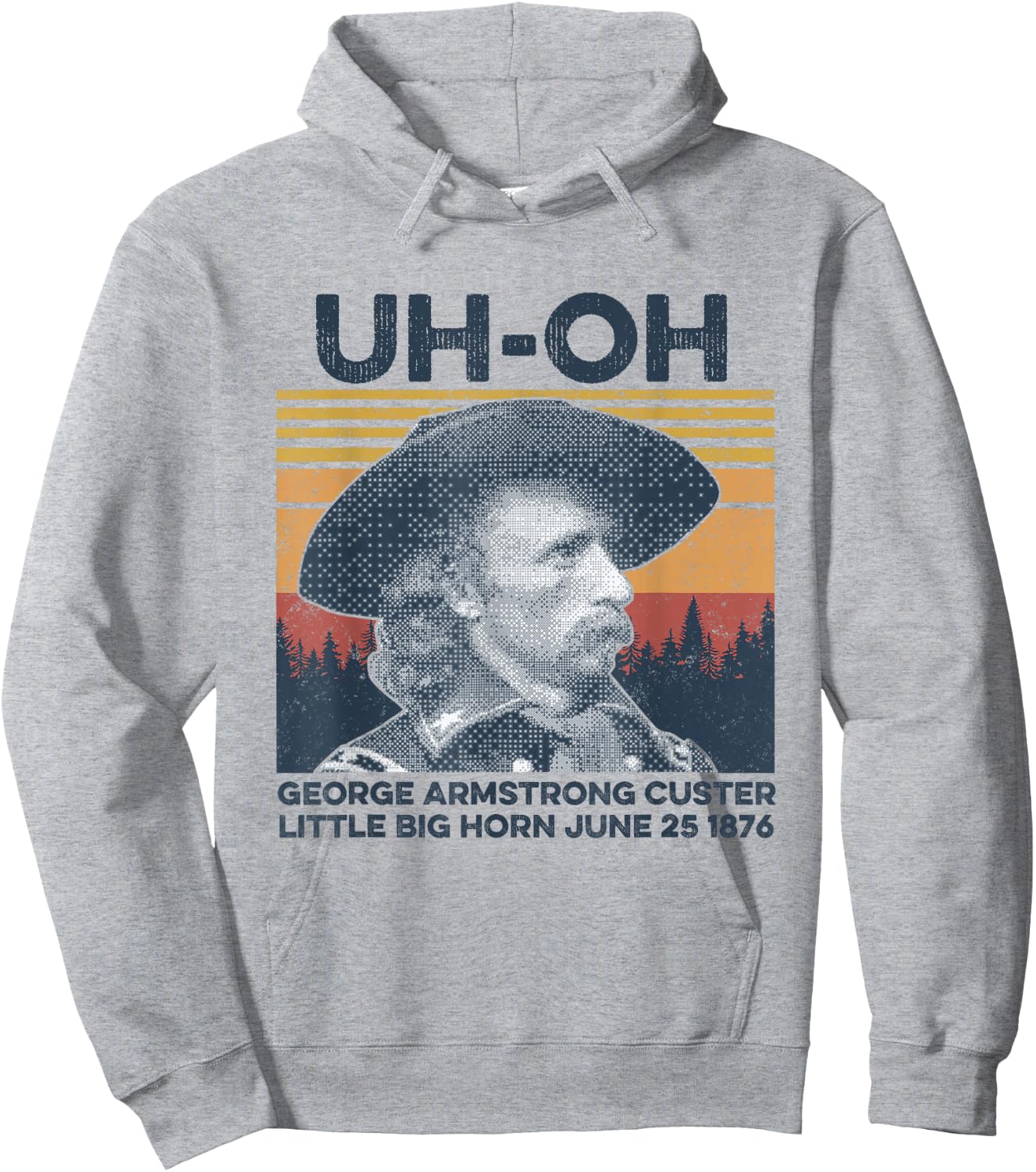 uh-oh George Armstrong Custer Little Bighorn June 25/1876 Hoodie - Hoodie | Ash