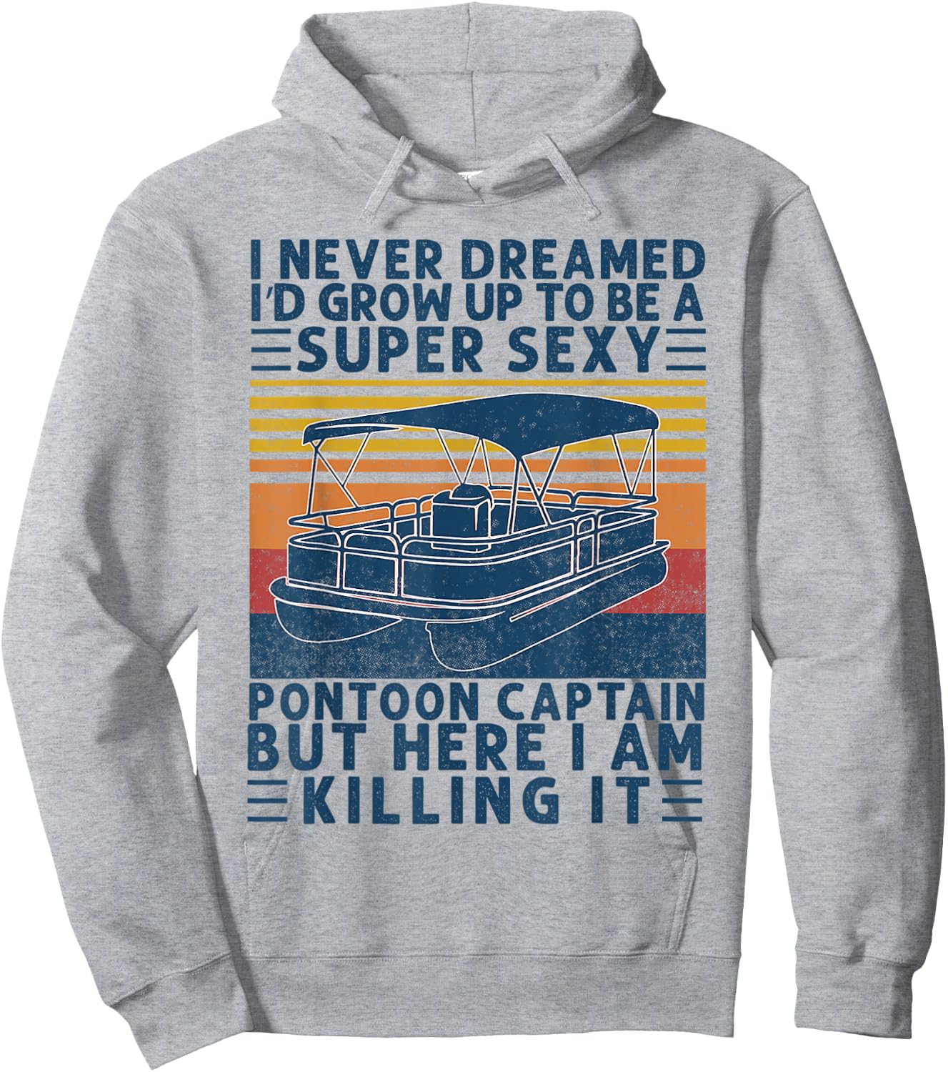 I Never Dreamed I'd Grow Up to be Super Sexy Pontoon Captain Hoodie - Hoodie | Ash