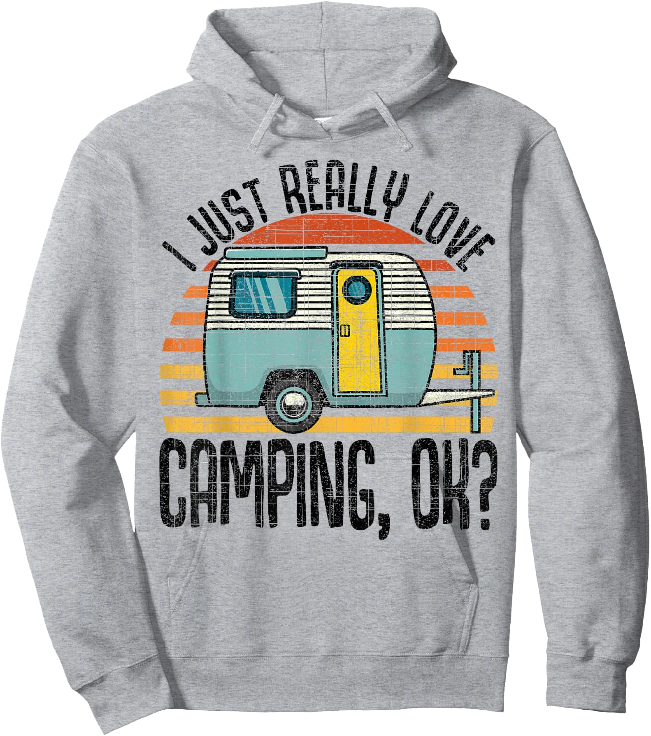 I Just Really Love Camping, Ok / RV Trailer / I Love Camping Hoodie - Hoodie | Ash