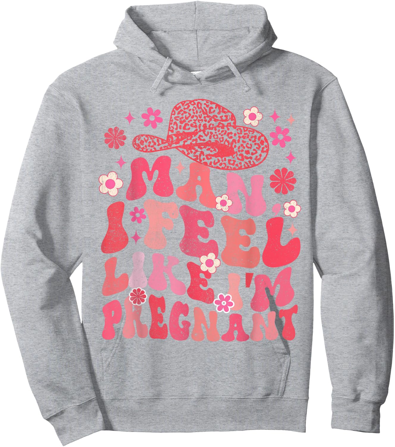 Man I Feel Like I'm Pregnant Western Life Pregnancy Baby Hoodie - Hoodie | Ash