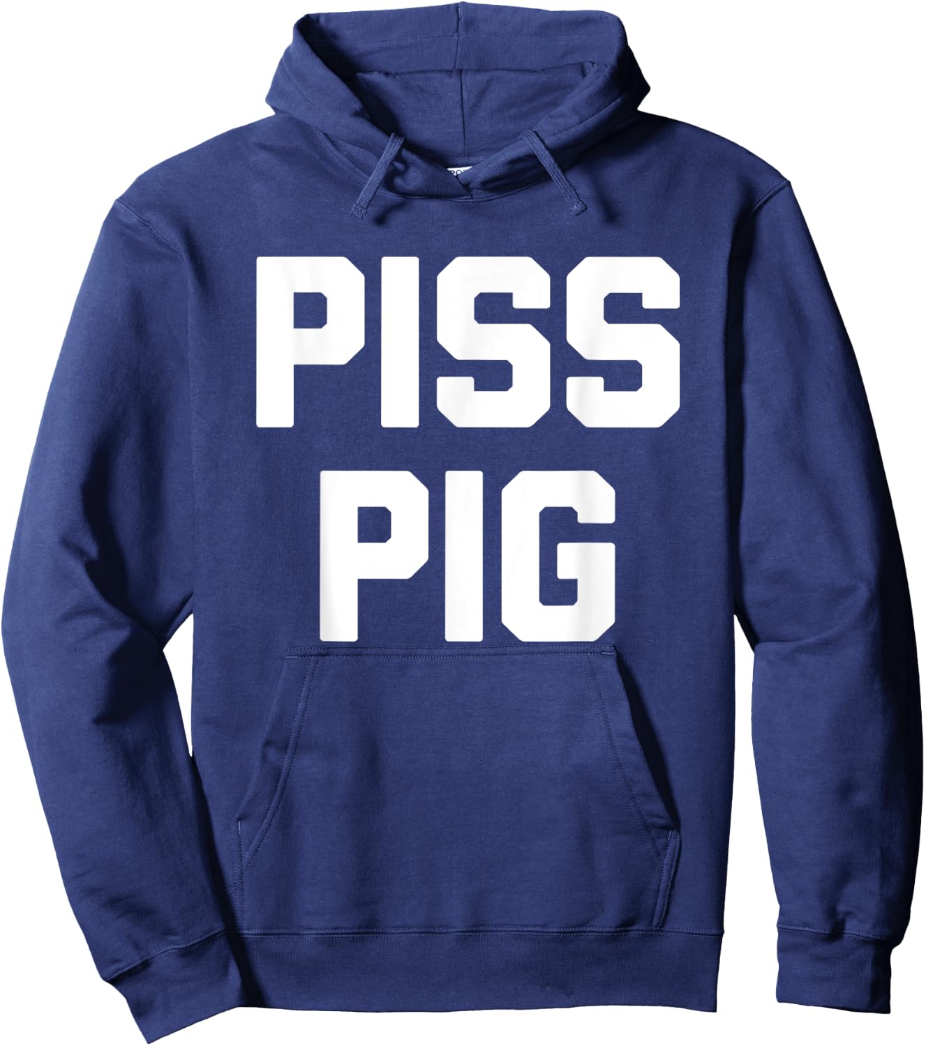 Piss Pig - Funny Saying Sarcastic Novelty Humor Urine Piss Hoodie - Hoodie | Navy