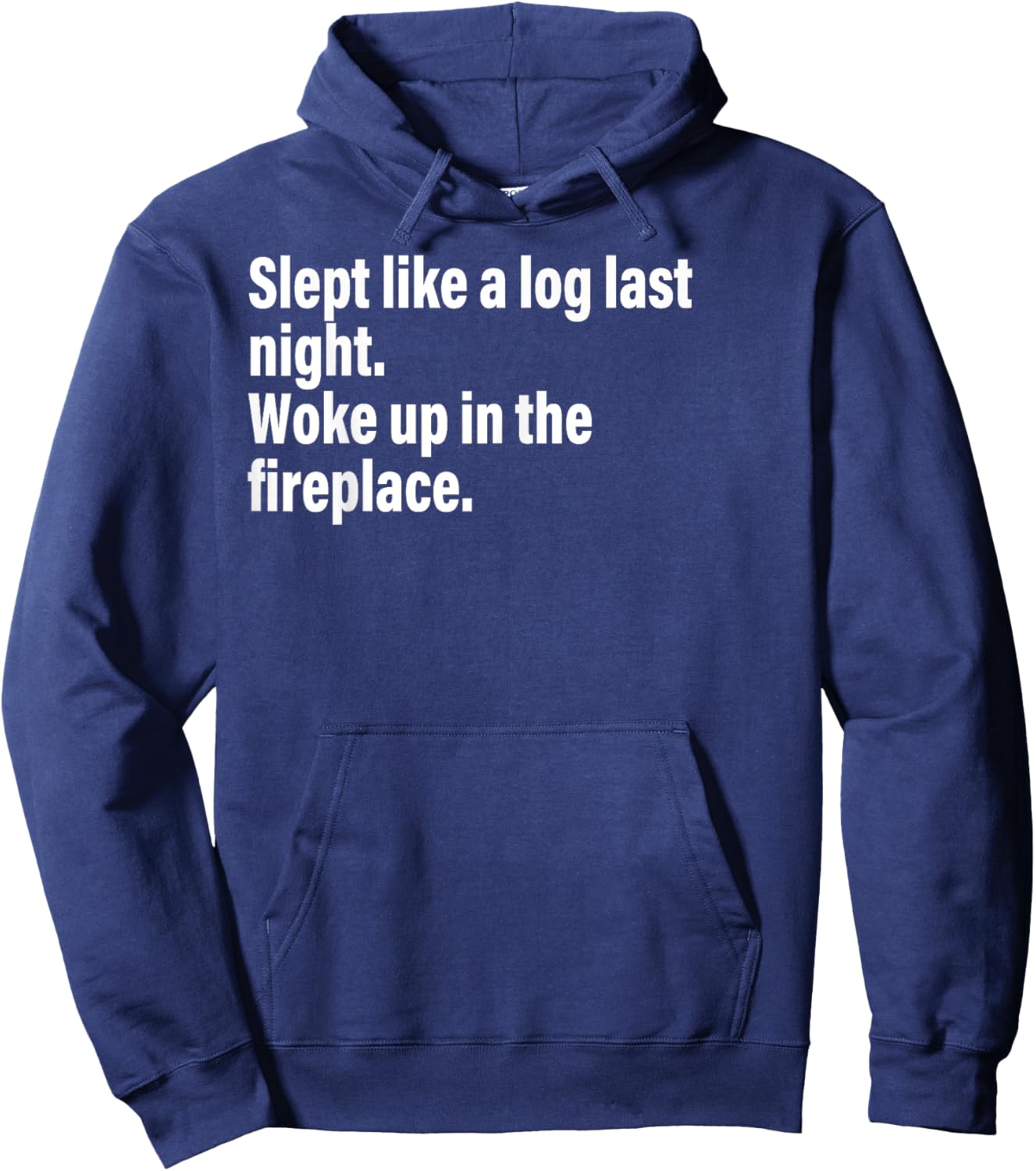 Slept Like A Log Last Night Woke Up In The Fireplace. Hoodie - Hoodie | Navy