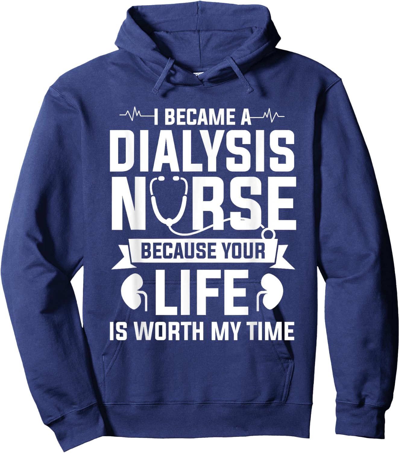 I Became A Dialysis Nurse Because Your Life Is Worth My Time Hoodie - Hoodie | Navy
