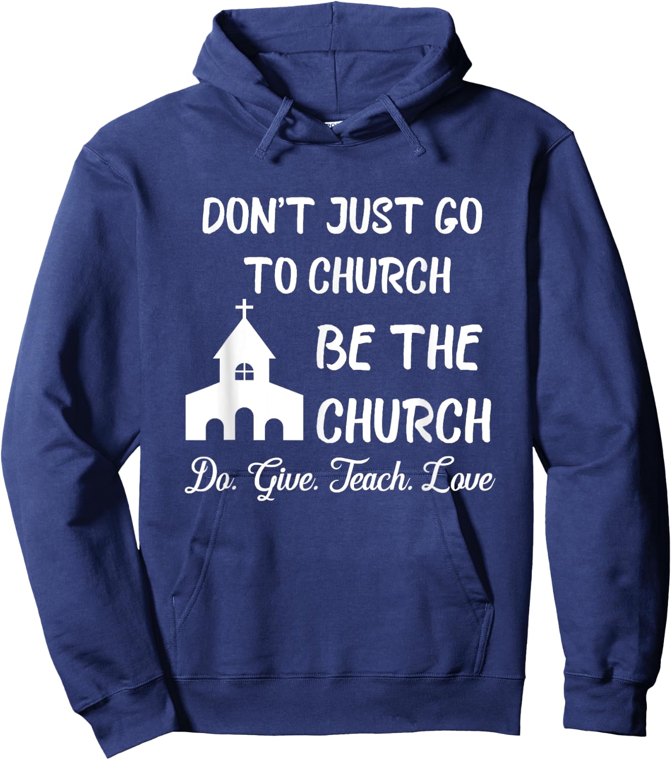 Don't Just Go To Church Be The Church Do Give Teach Love Hoodie - Hoodie | Navy