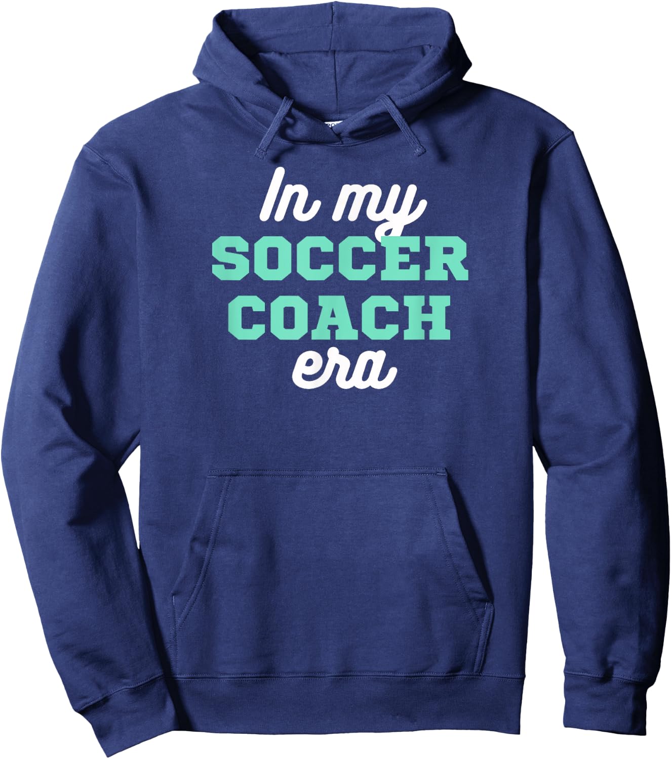 In My Soccer Coach Era, Team Present For Soccer Coaches Hoodie - Hoodie | Navy