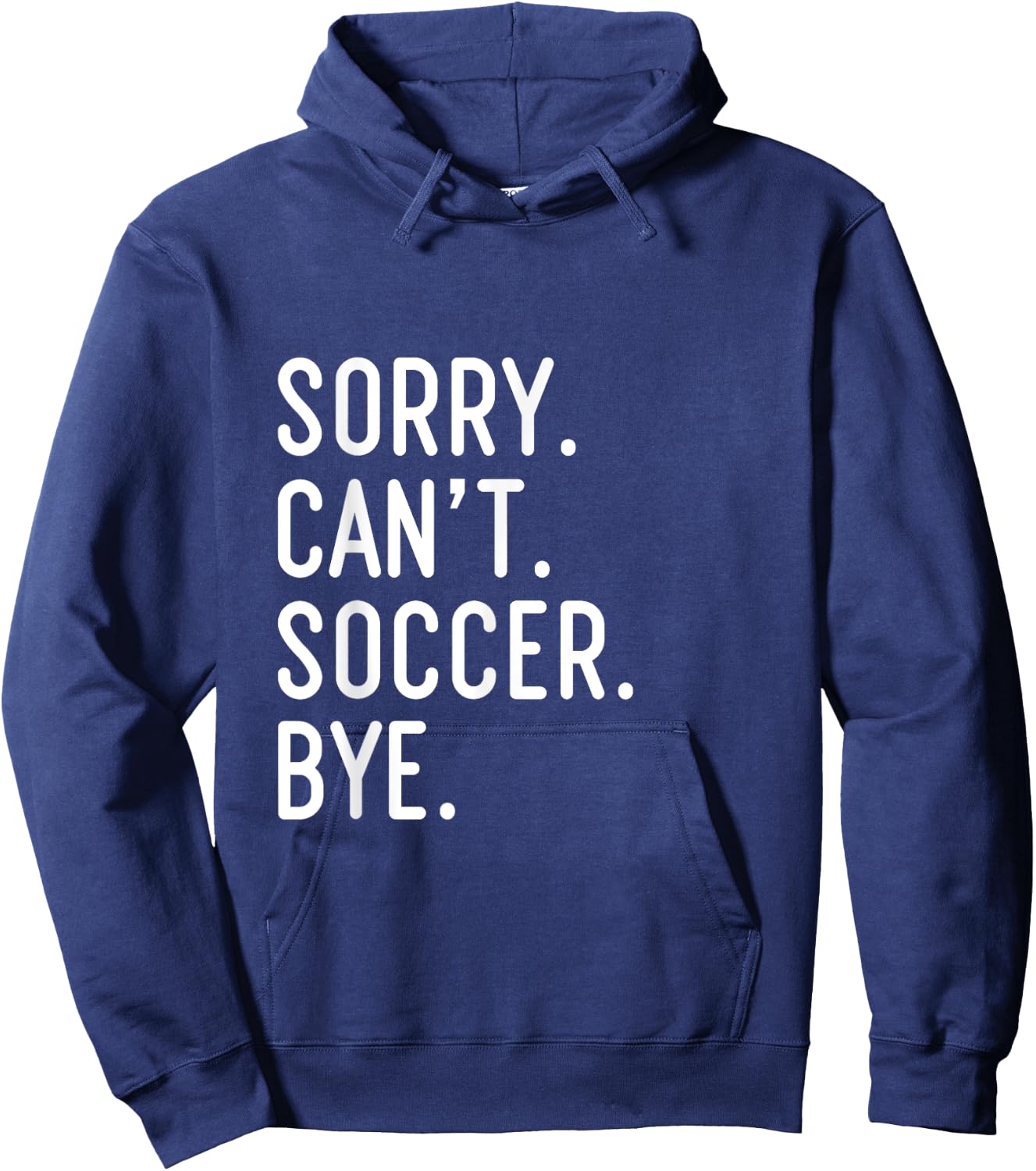 Sorry Can't Soccer Bye Funny Soccer Player Hoodie - Hoodie | Navy