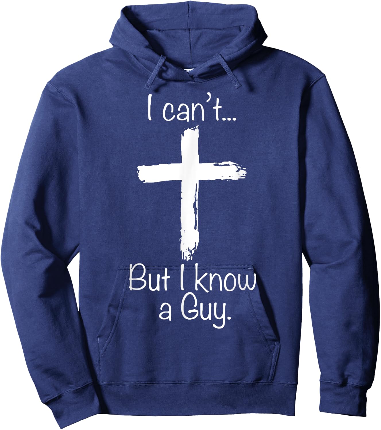 I Can't But I Know A Guy Funny Christian Jesus Cross Hoodie - Hoodie | Navy
