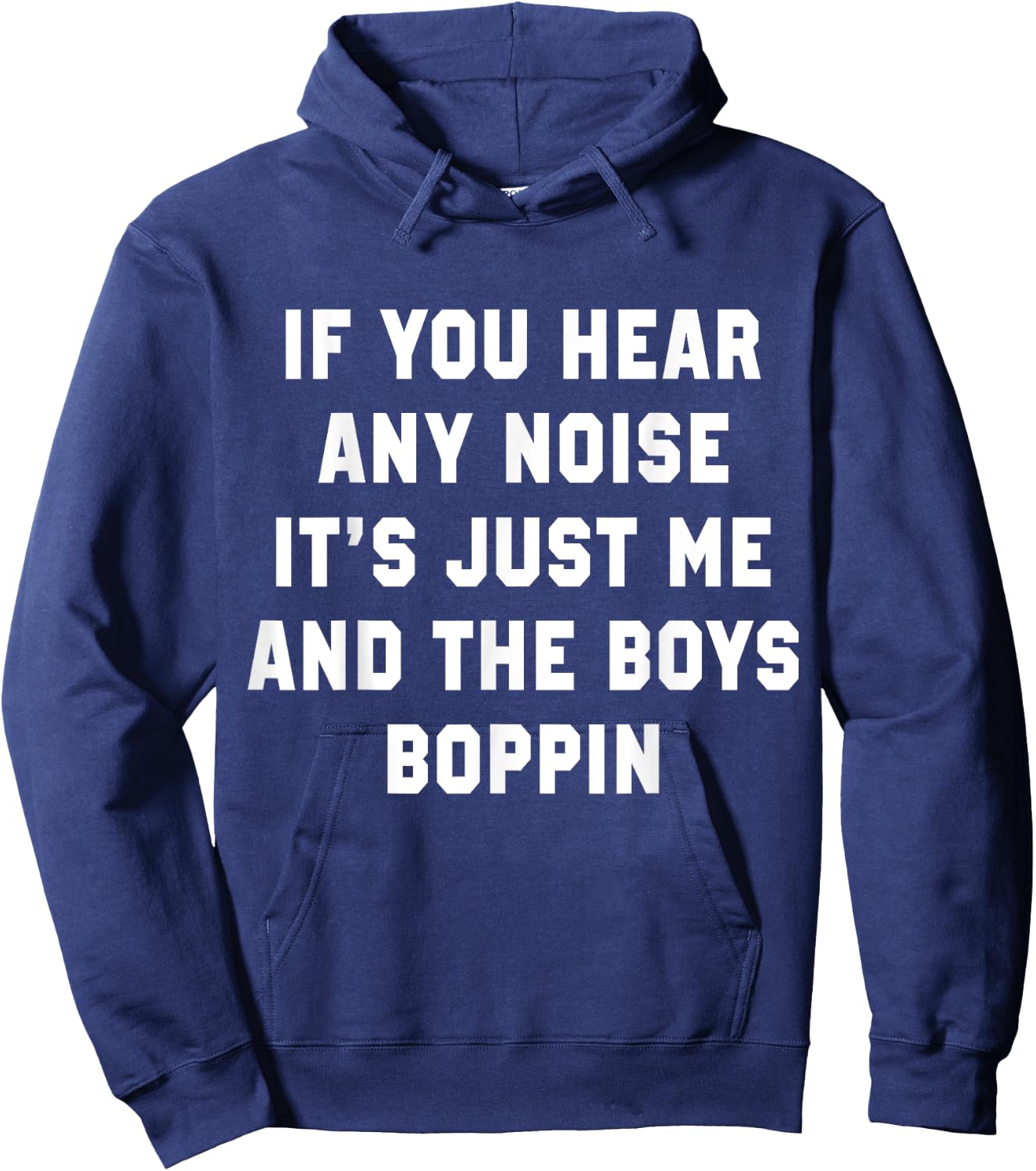 If You Hear Any Noise It's Just Me And The Boys Boppin Funny Hoodie - Hoodie | Navy