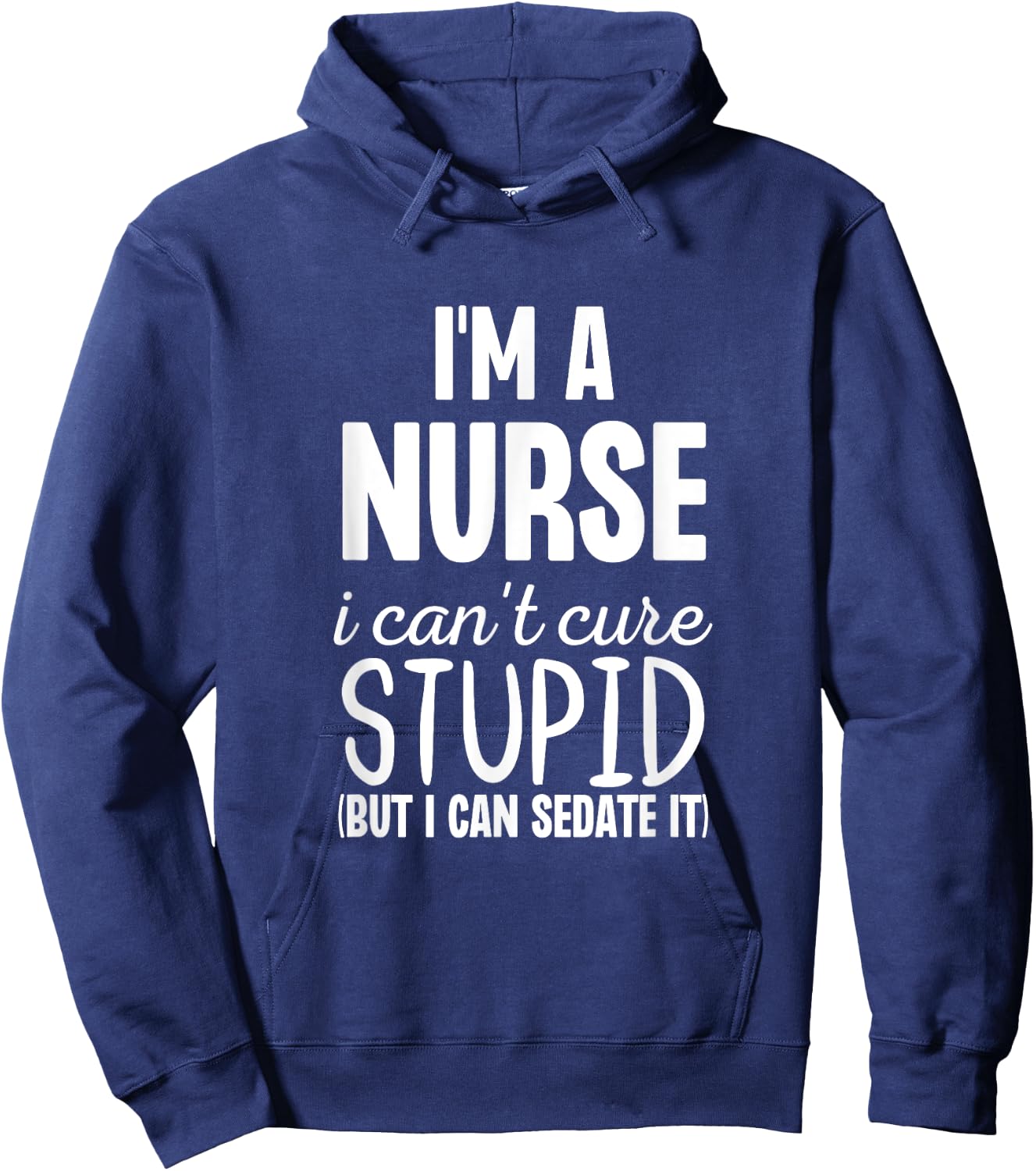 I'm A Nurse I Can't Fix Stupid But I Can Sedate It Funny Hoodie - Hoodie | Navy