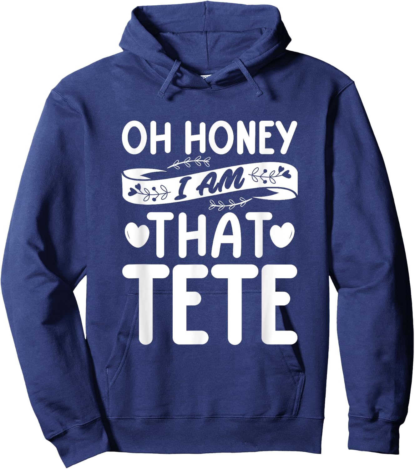 Oh Honey, That I Am Tete Funny Grandma Mother's Day Hoodie - Hoodie | Navy