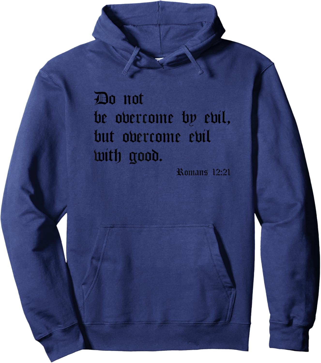 Do Not Be Overcome By Evil But Overcome Evil By Good Romans Hoodie - Hoodie | Navy