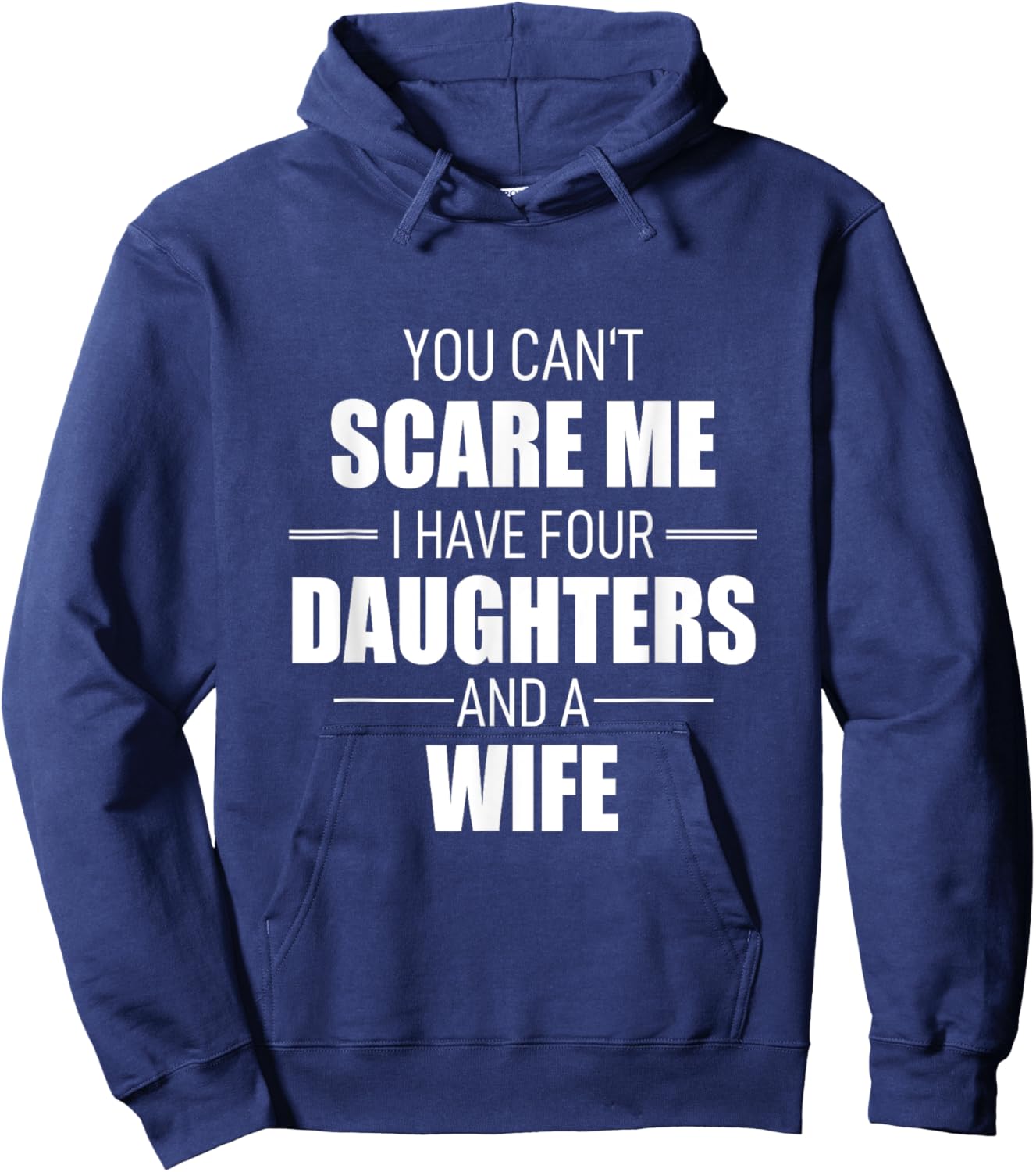 Fathers Day You Can´t Scare Me I Have 4 Daughters And A Wife Hoodie - Hoodie | Navy