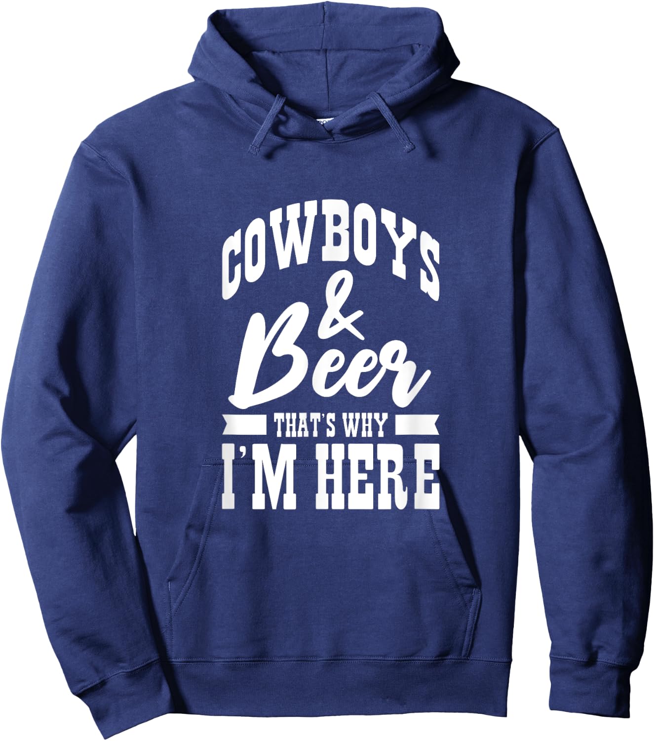 Cowboys And Beer That's Why I'm Here Cowboy Cowgirl Hoodie - Hoodie | Navy