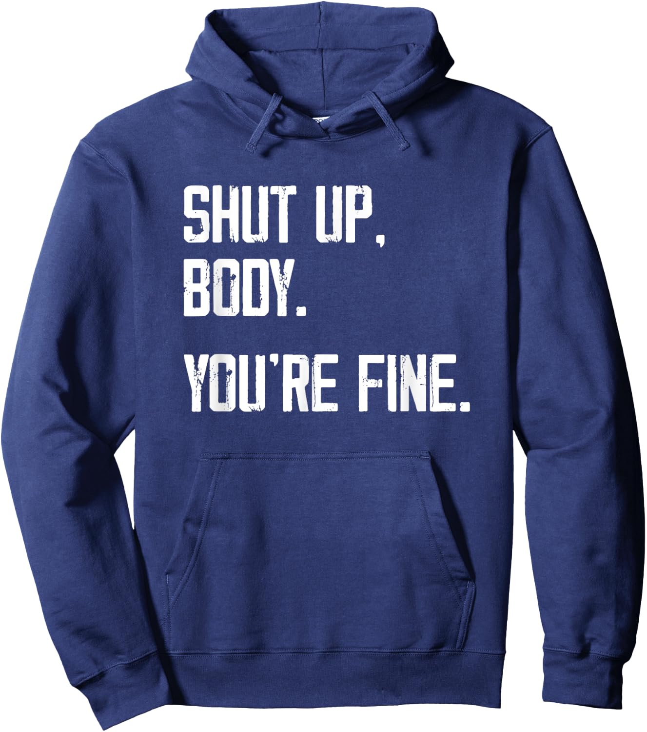 Shut Up Body You're Fine - Funny Athletic Gym Workout Hoodie - Hoodie | Navy