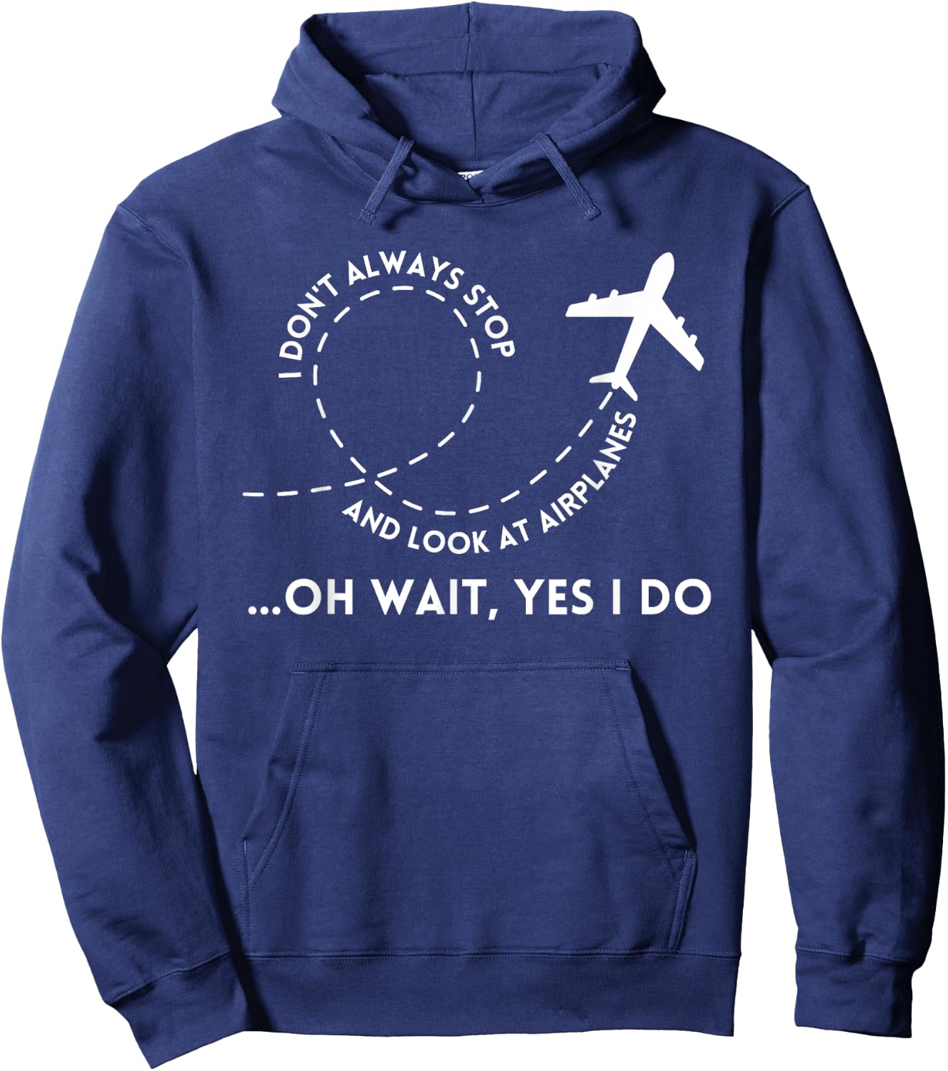 I Don't Always Stop And Look At Airplanes Funny Quote Hoodie - Hoodie | Navy